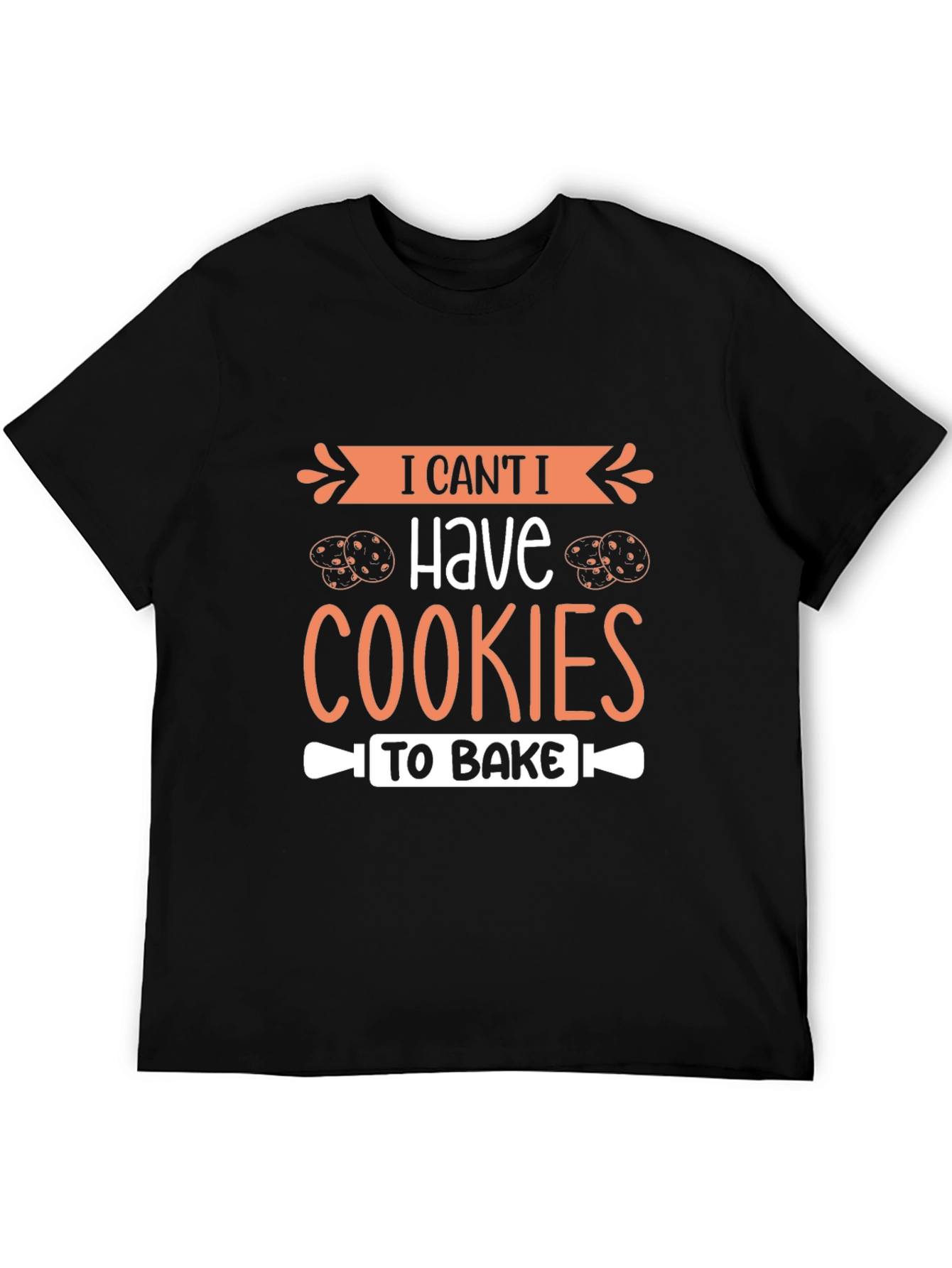I Cant I Have Cookies To Bake T-Shirt