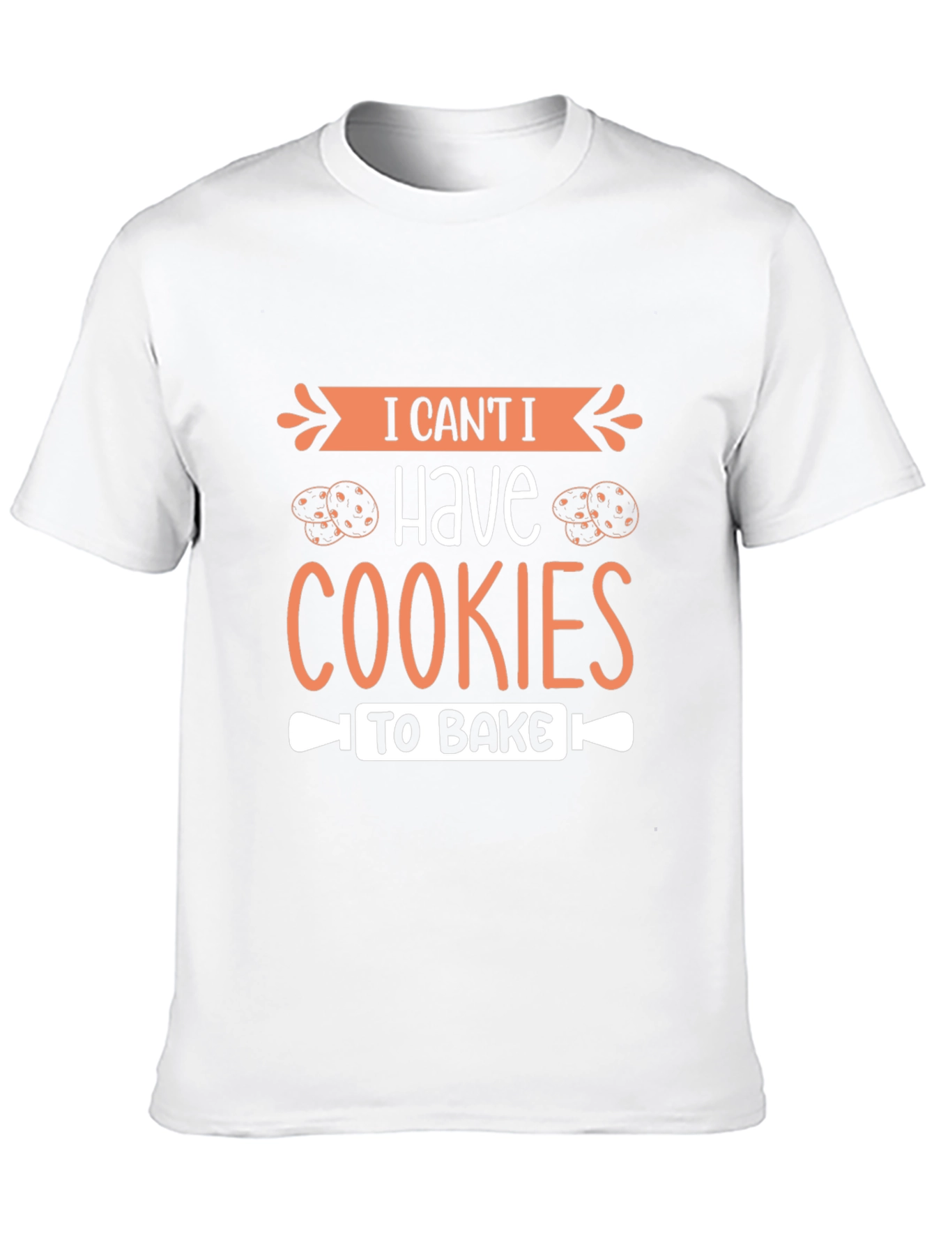 I Cant I Have Cookies To Bake T-Shirt