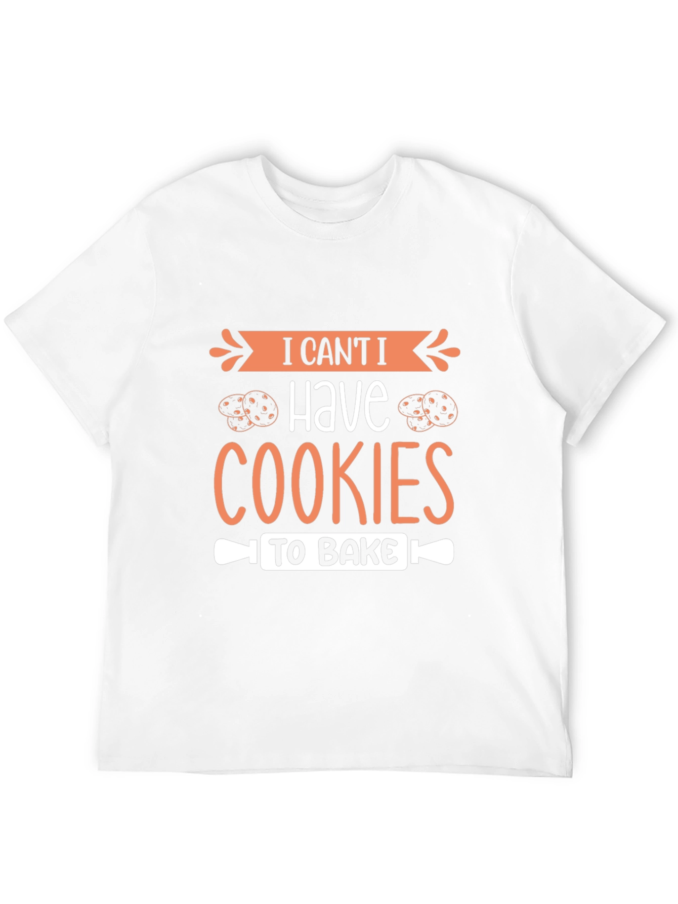 I Cant I Have Cookies To Bake T-Shirt