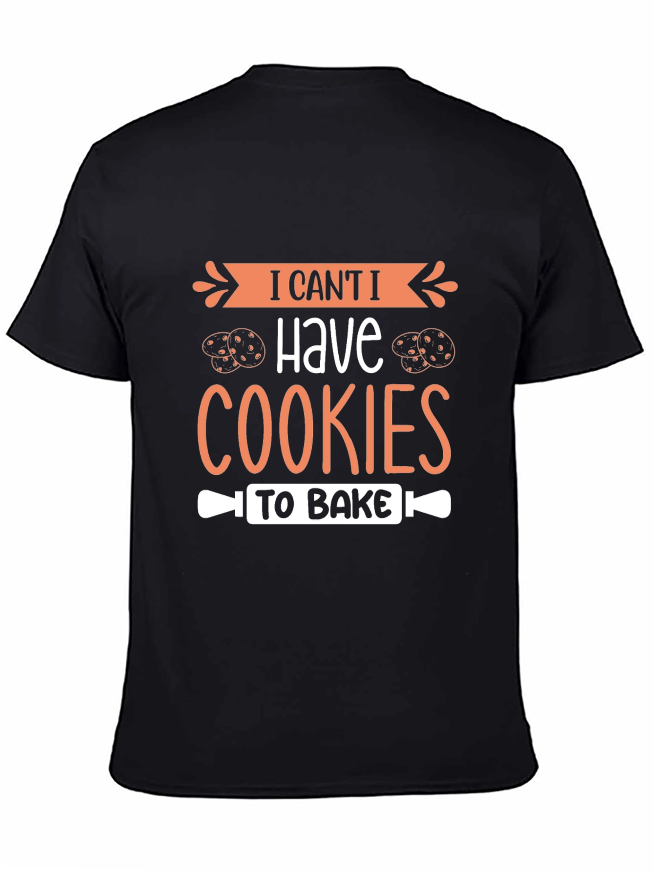 I Cant I Have Cookies To Bake T-Shirt