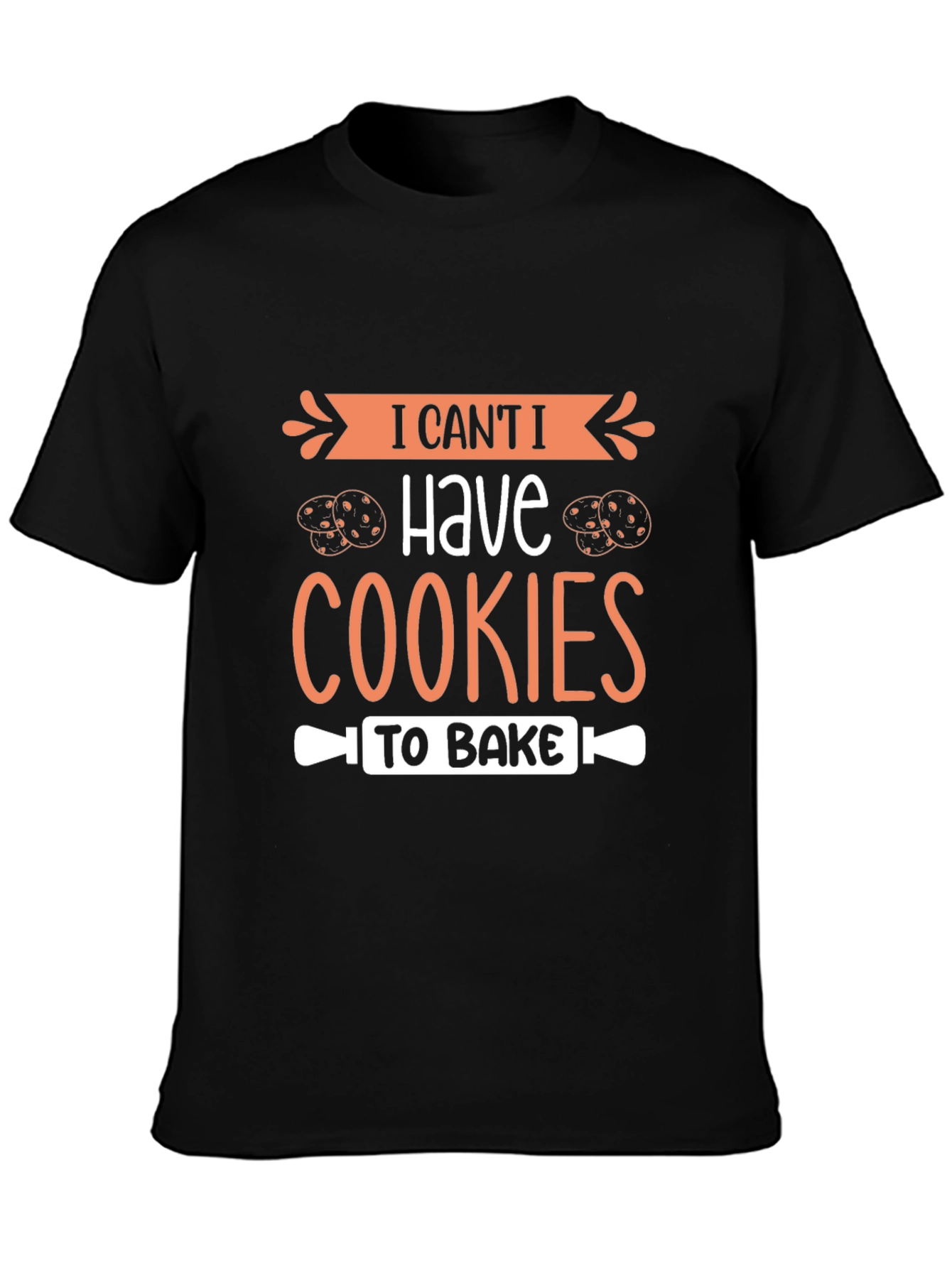 I Cant I Have Cookies To Bake T-Shirt