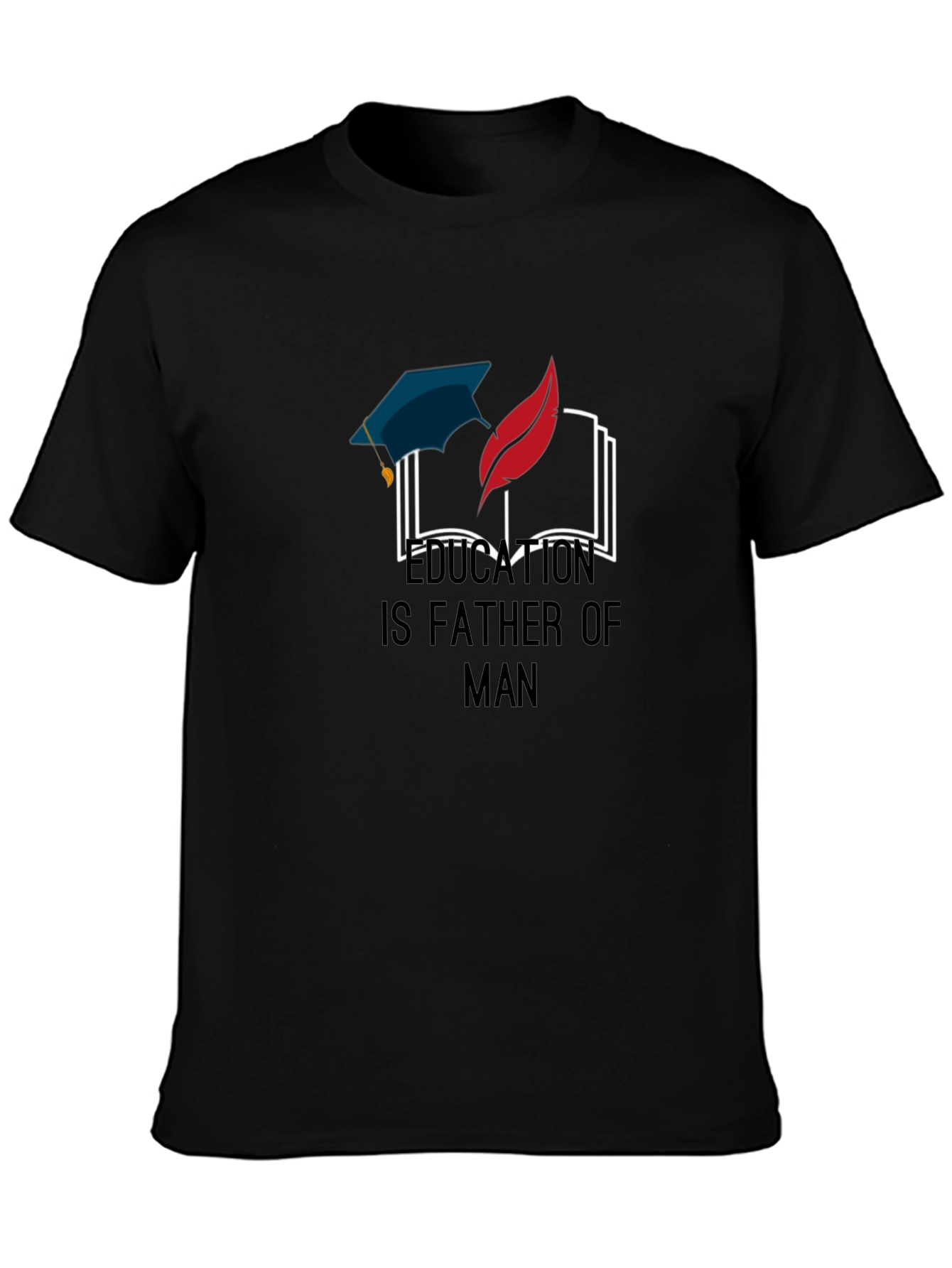 Education Is Father of Man Graphic T-Shirt