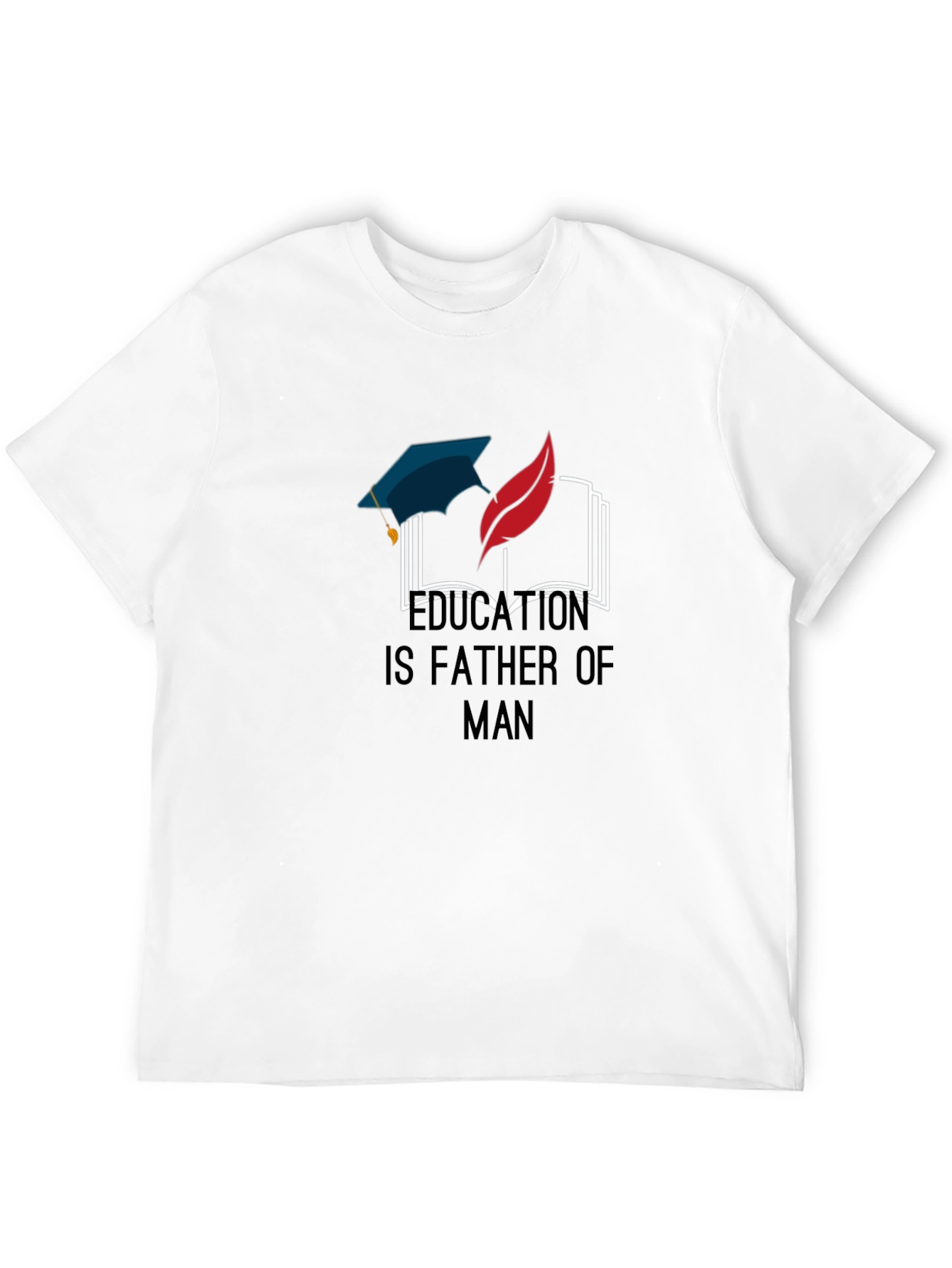Education Is Father of Man Graphic T-Shirt