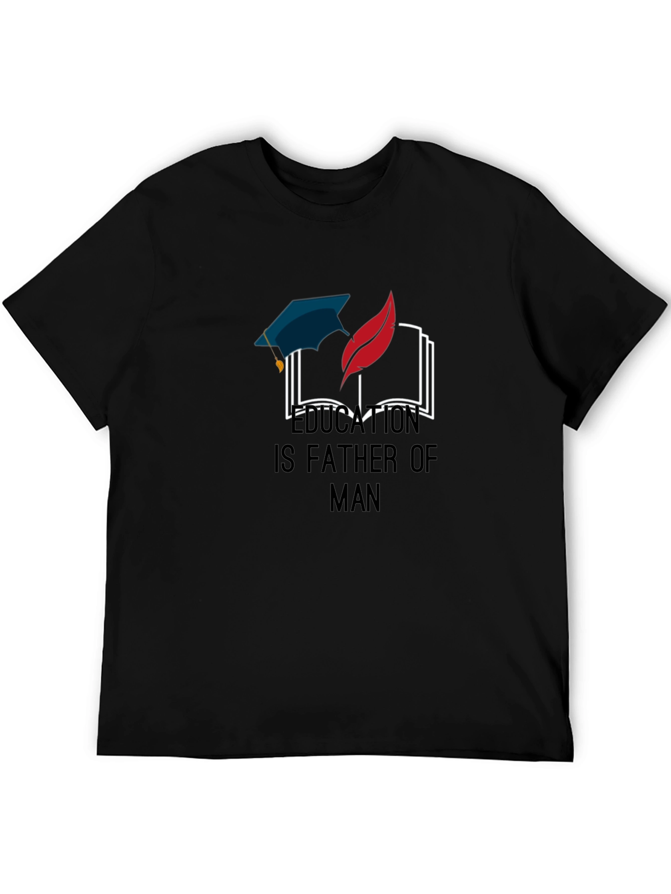 Education Is Father of Man Graphic T-Shirt