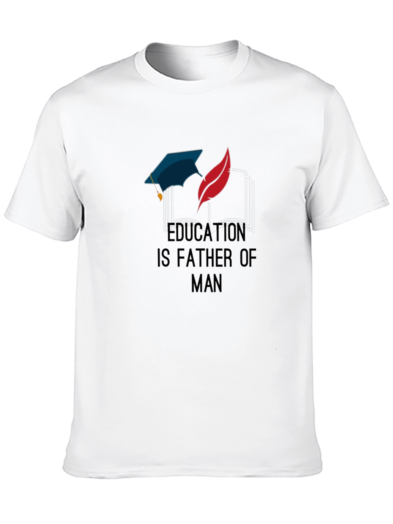 Education Is Father of Man Graphic T-Shirt