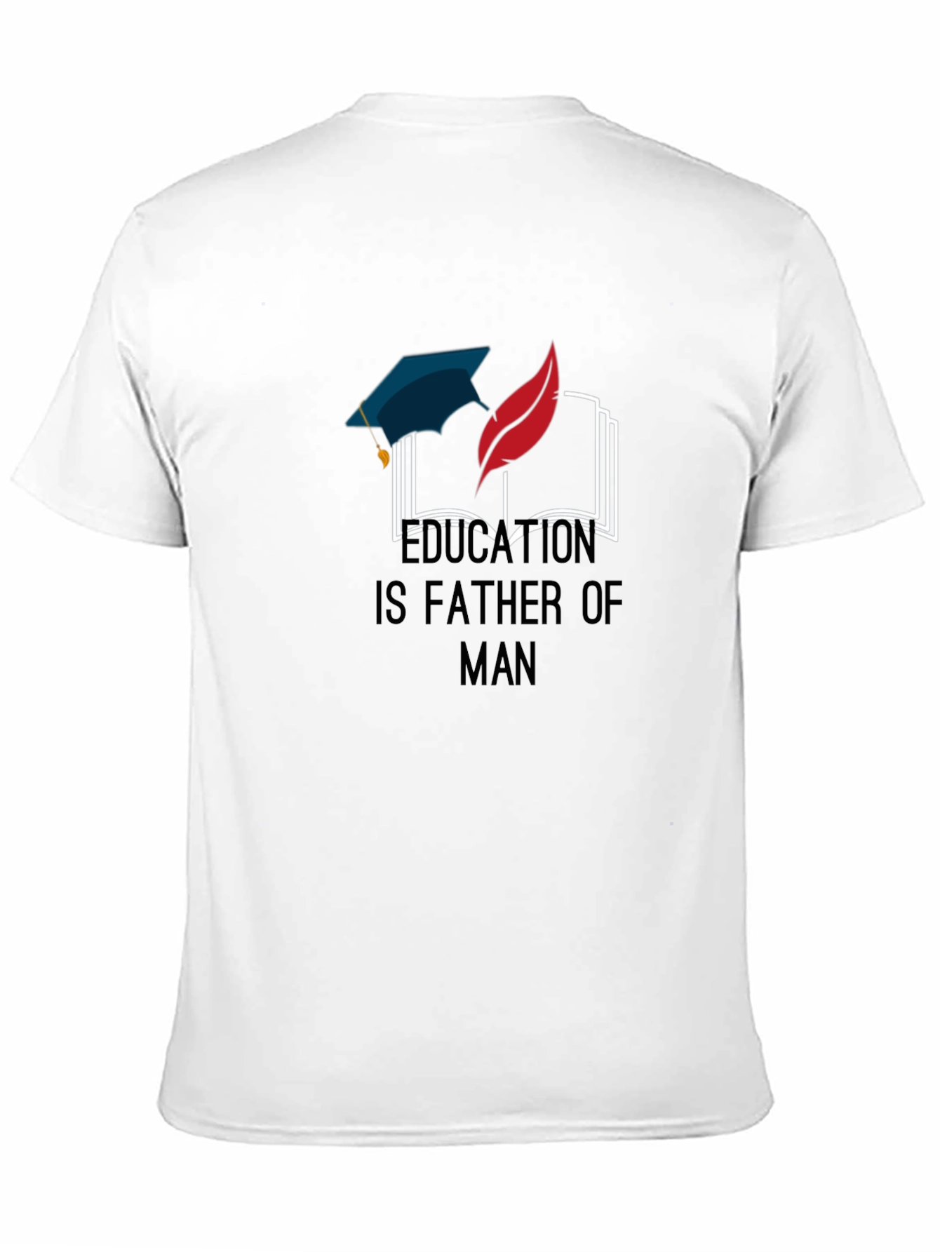 Education Is Father of Man Graphic T-Shirt