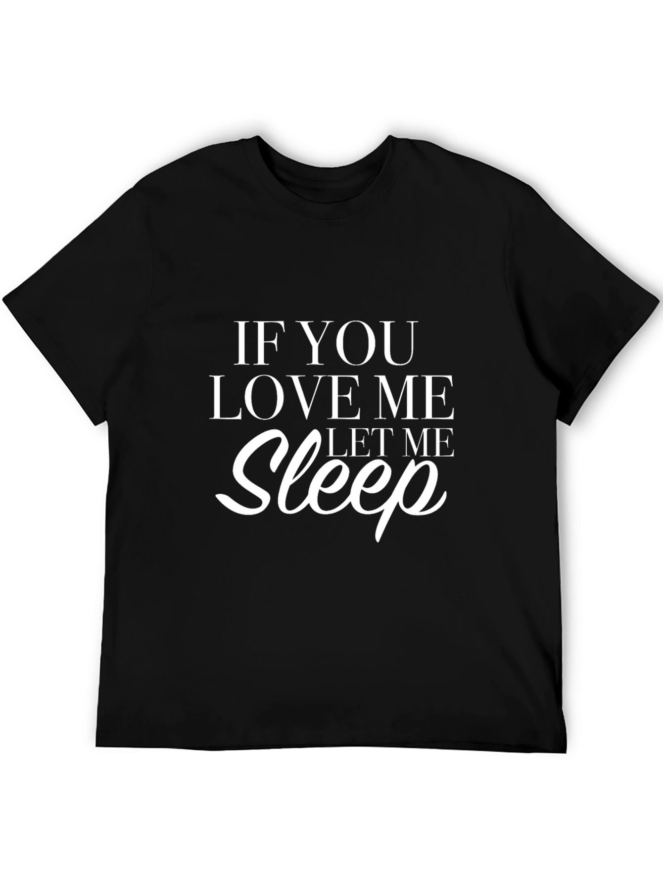 If You Love Me Let Me Sleep Black T-Shirt