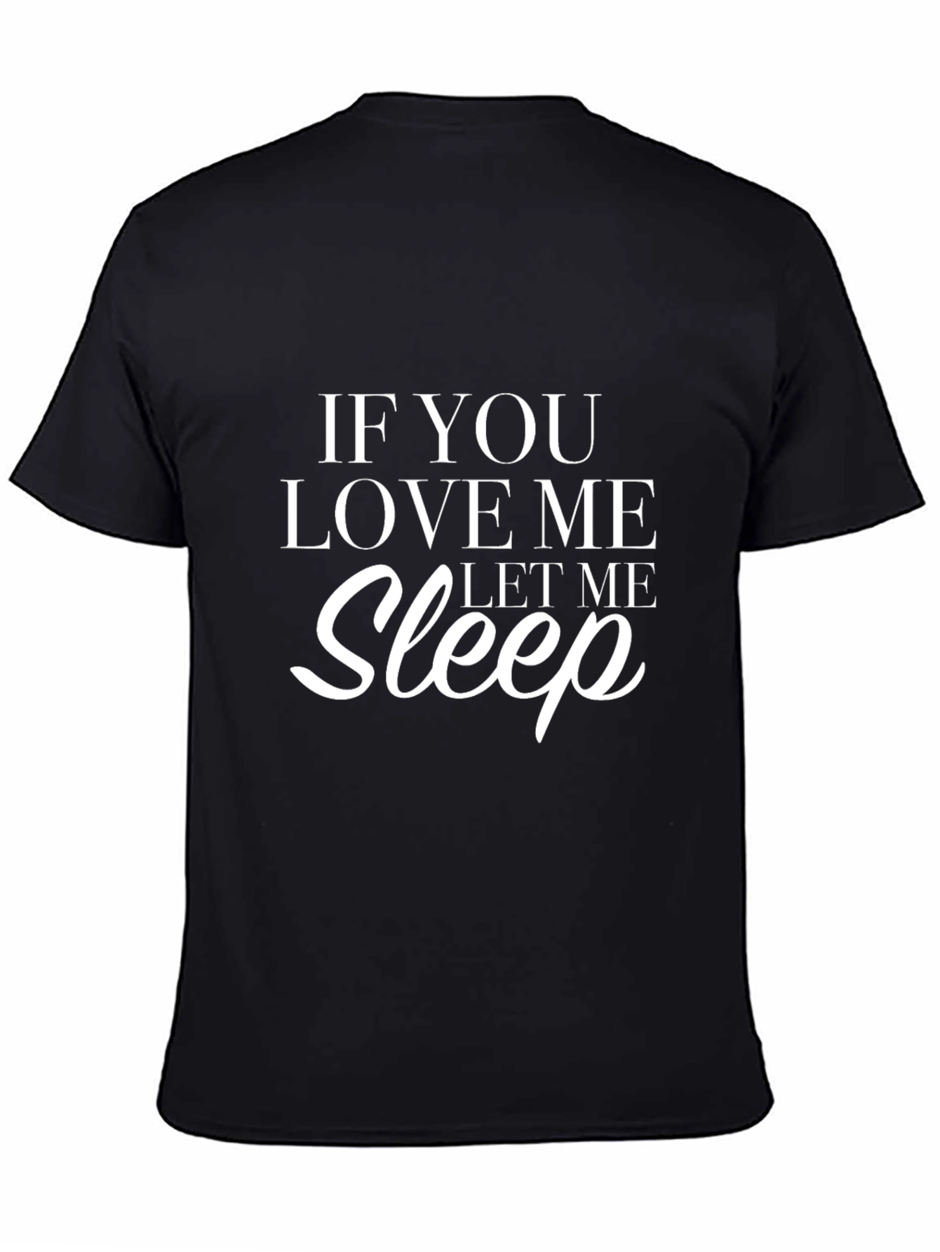 If You Love Me Let Me Sleep Black T-Shirt