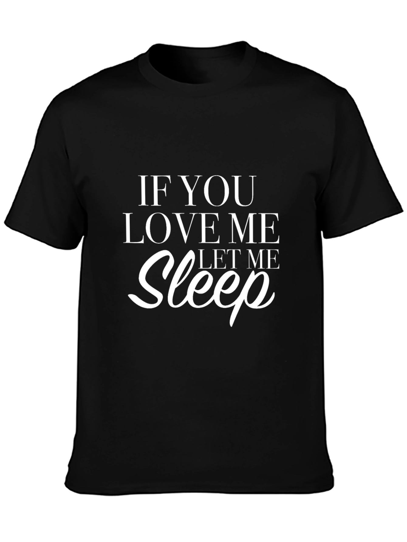 If You Love Me Let Me Sleep Black T-Shirt