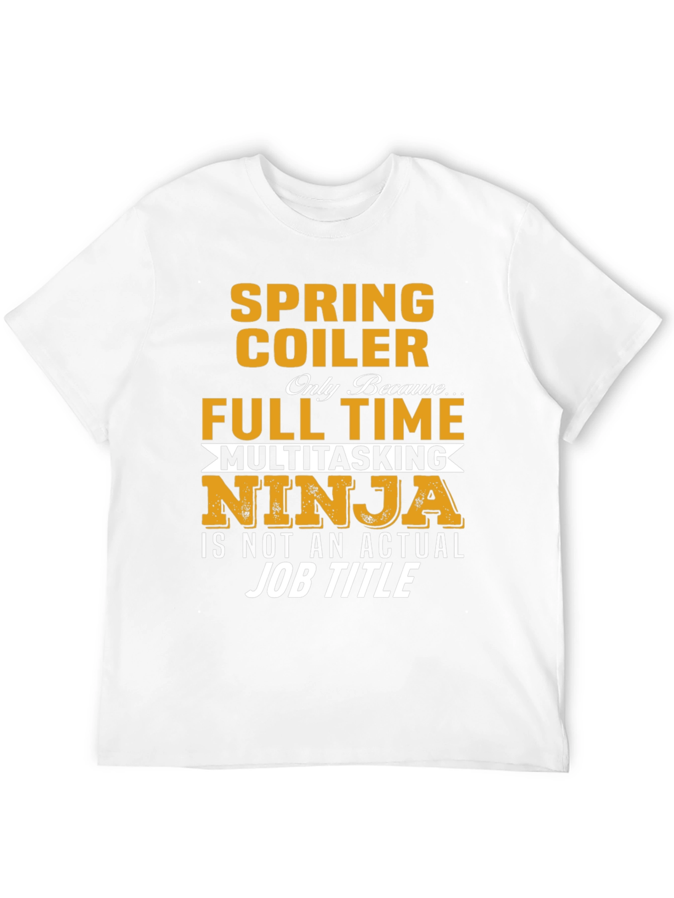 Spring Coiler Full Time Multitasking Ninja T-Shirt
