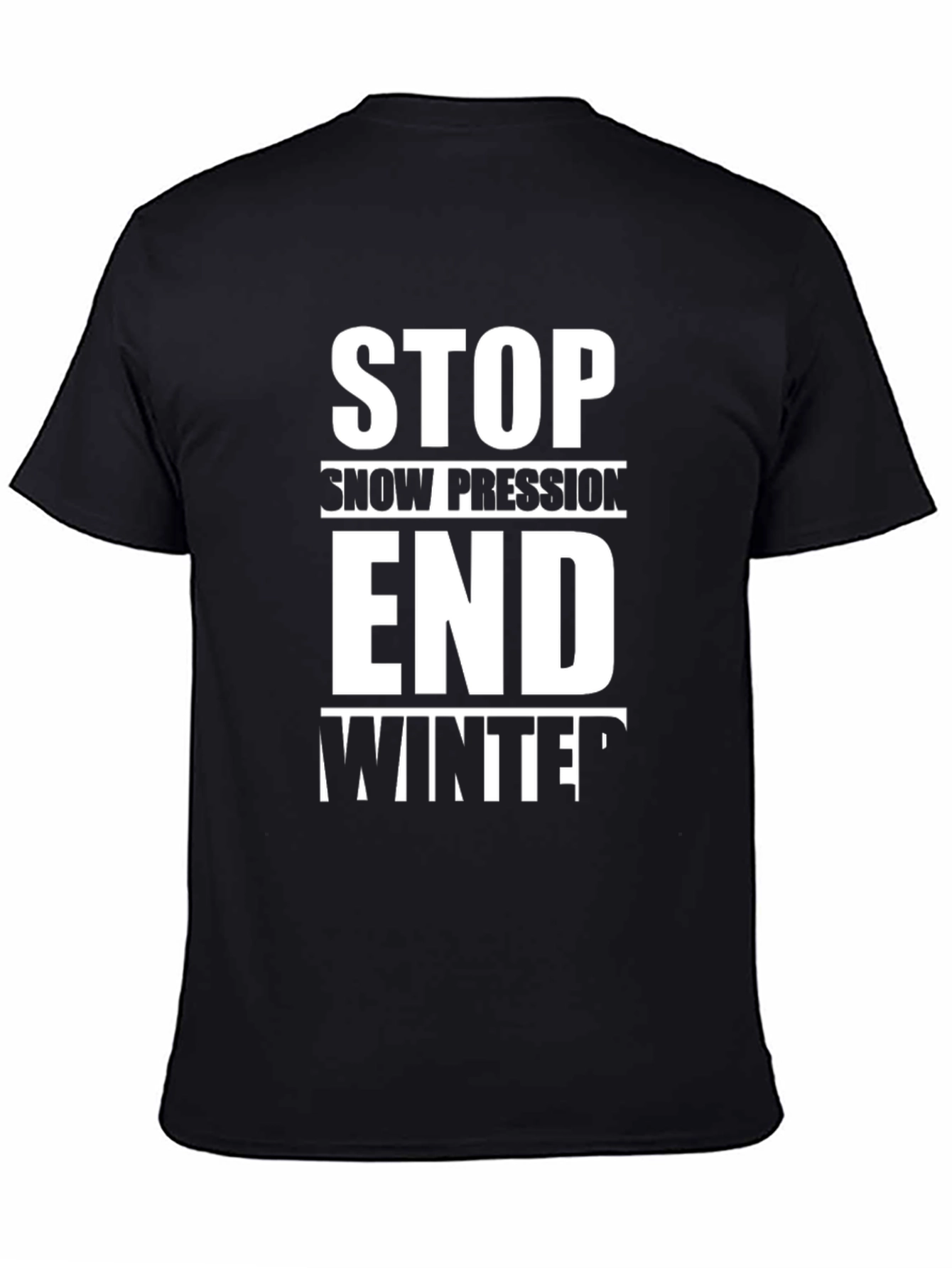 Stop Snow Pression End Winter T-Shirt
