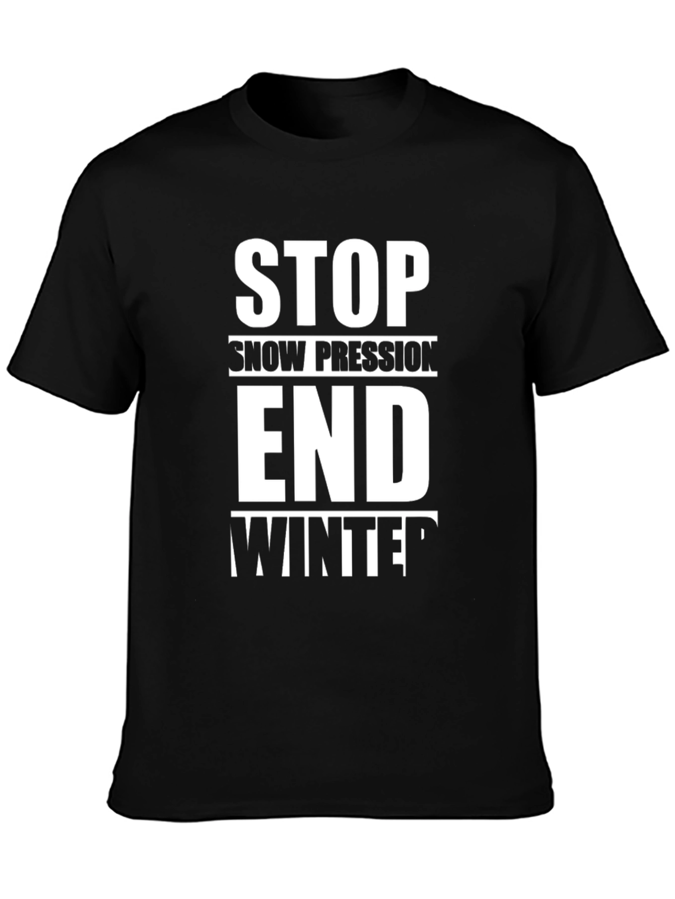 Stop Snow Pression End Winter T-Shirt