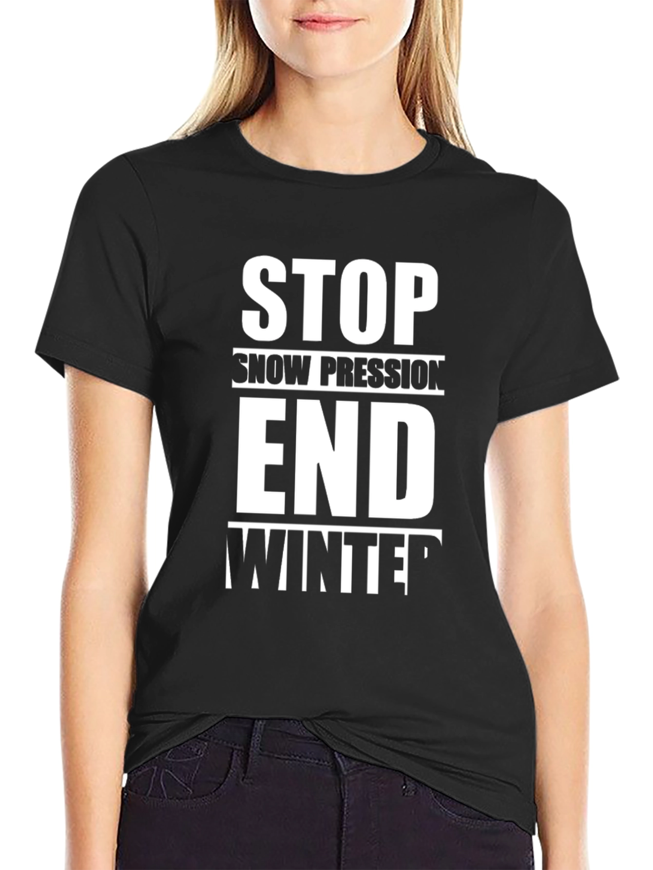 Stop Snow Pression End Winter T-Shirt