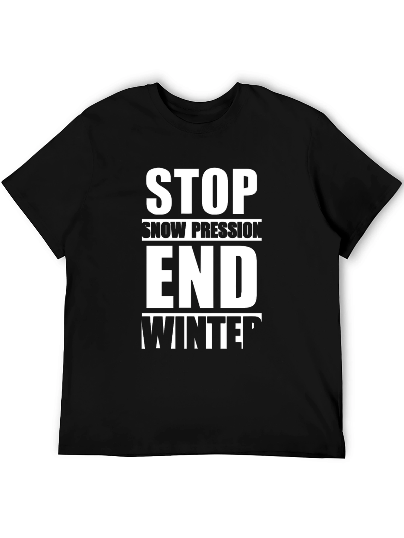 Stop Snow Pression End Winter T-Shirt