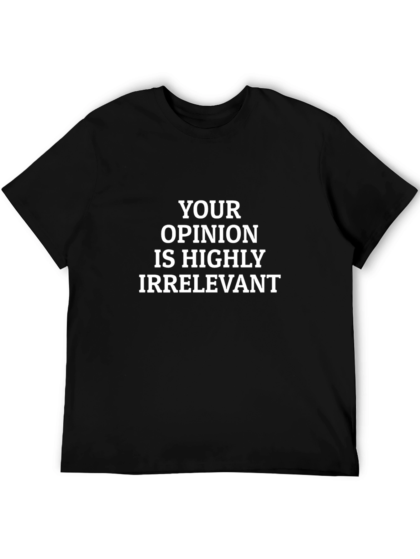 Your Opinion Irrelevant Graphic T-Shirt