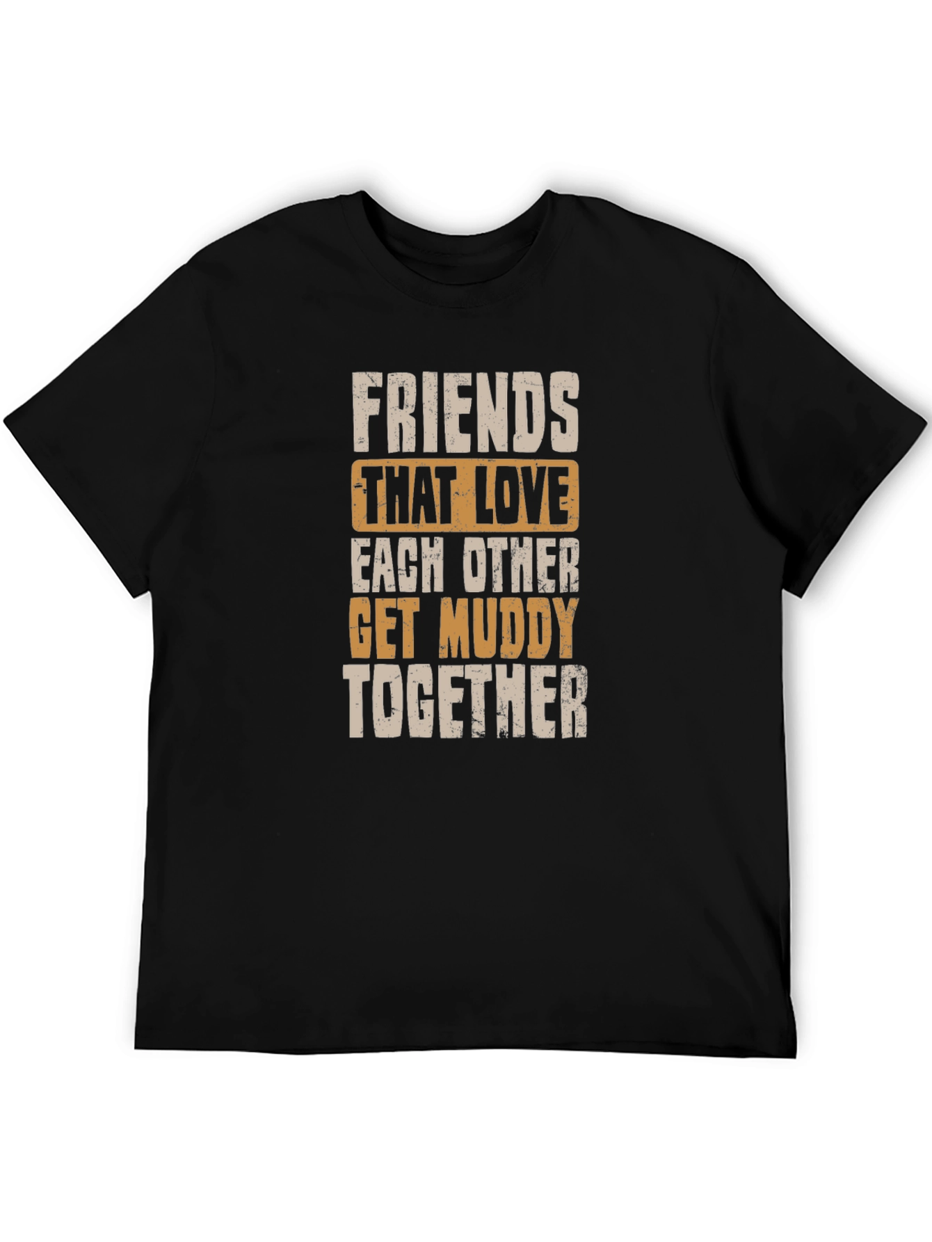 Friends Get Muddy T-Shirt - Black Graphic Tee