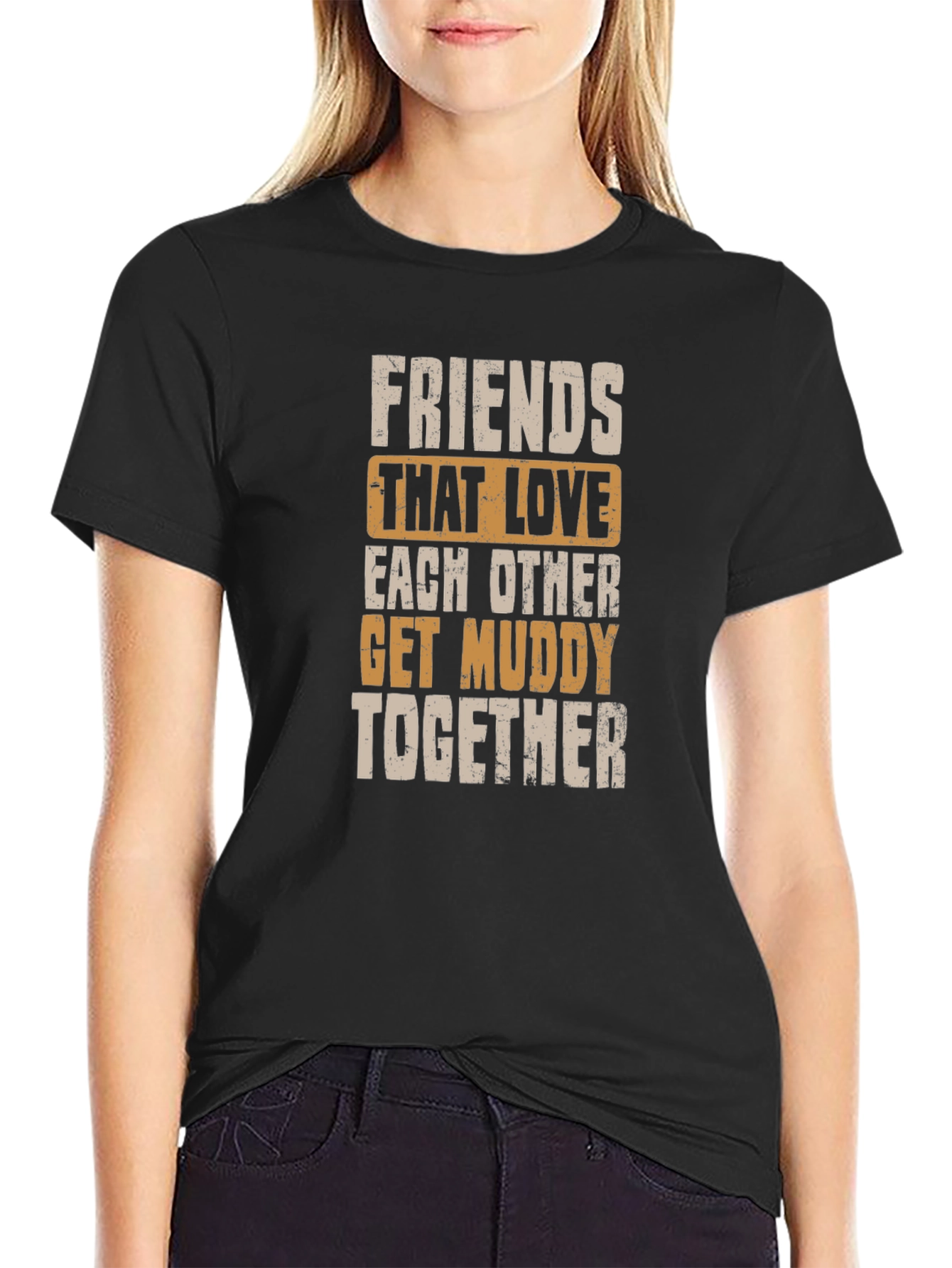 Friends Get Muddy T-Shirt - Black Graphic Tee