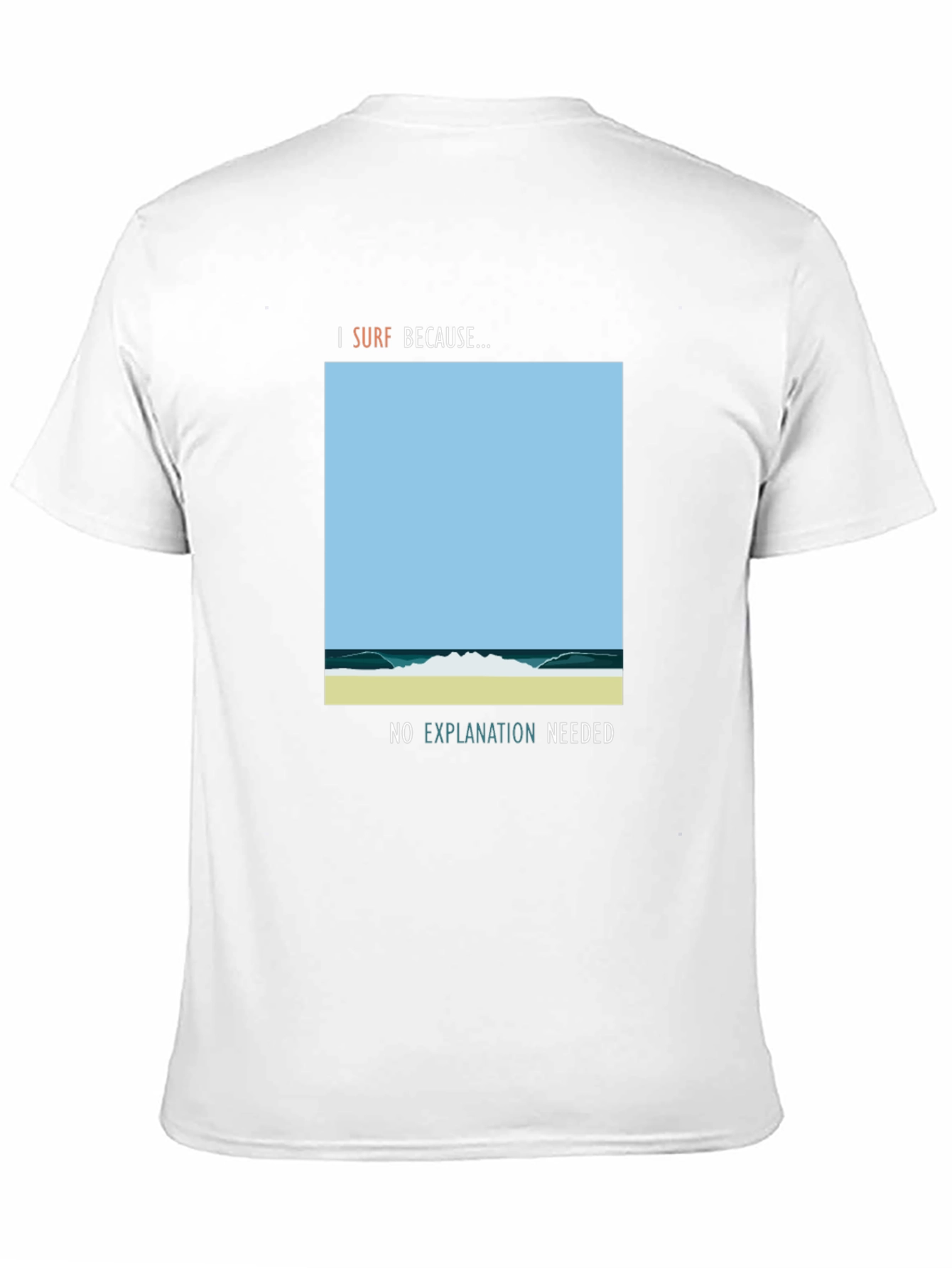 I Surf Because Graphic Tee - No Explanation Needed