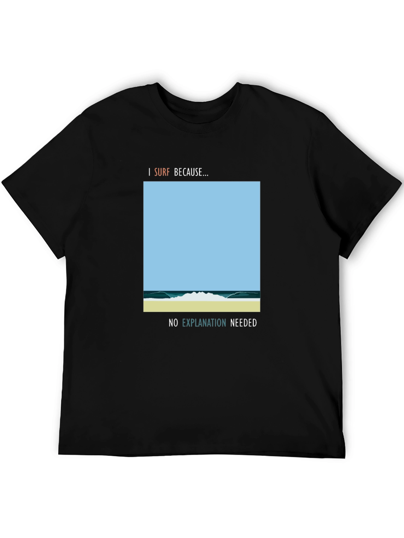 I Surf Because Graphic Tee - No Explanation Needed