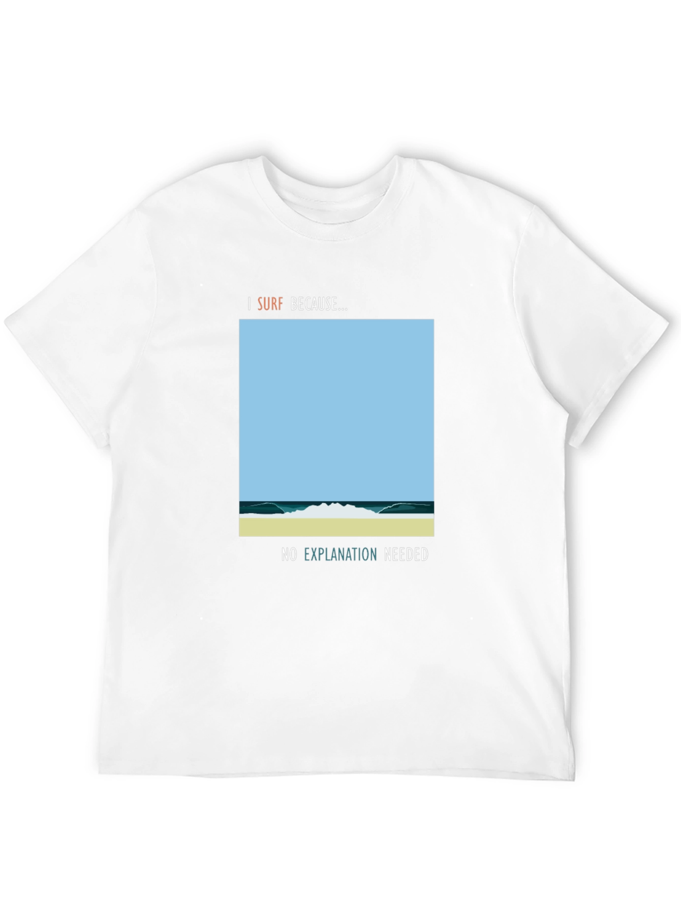 I Surf Because Graphic Tee - No Explanation Needed