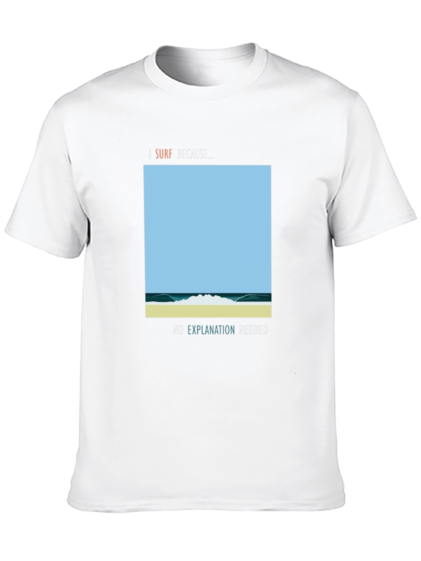 I Surf Because Graphic Tee - No Explanation Needed