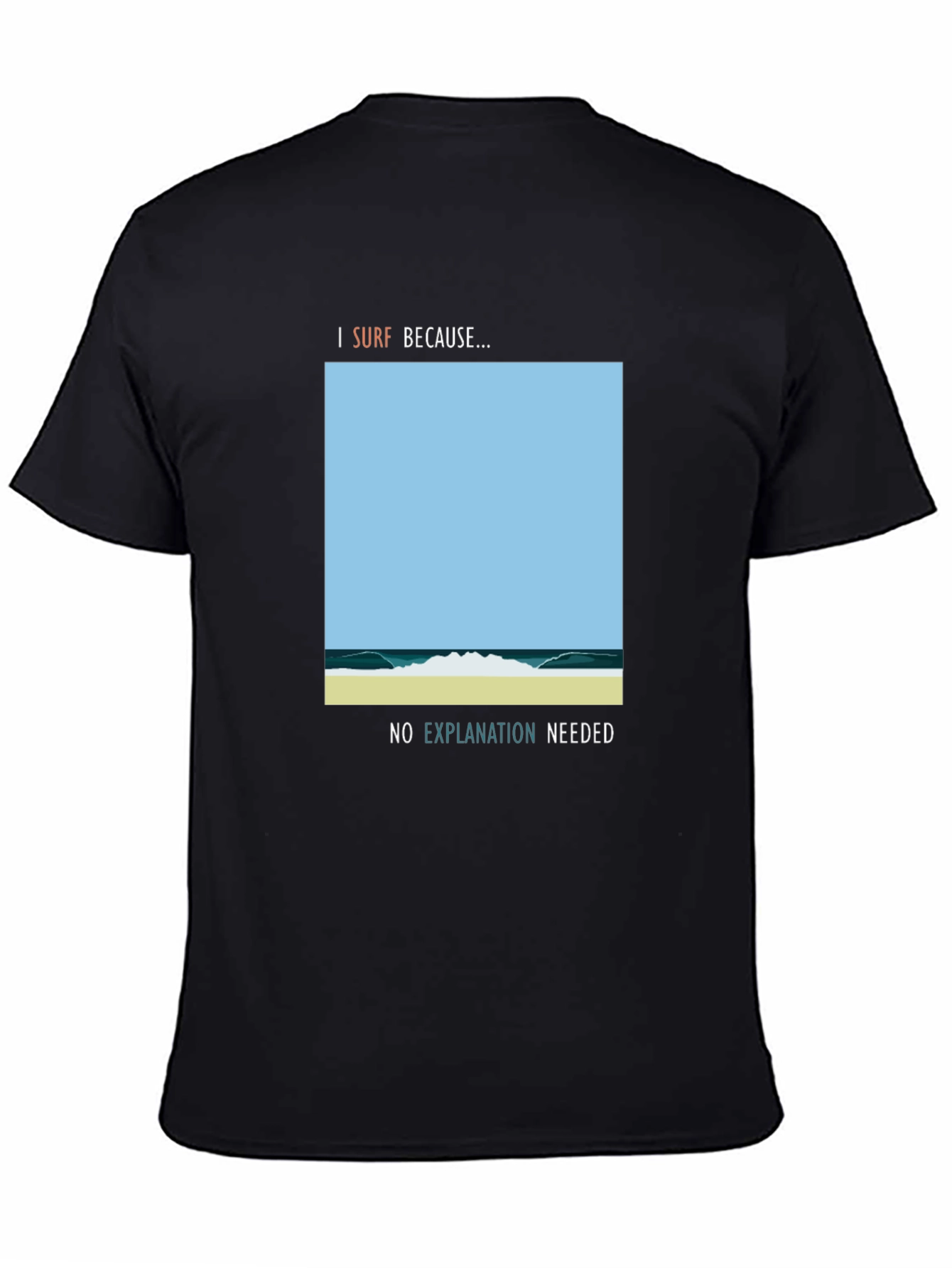 I Surf Because Graphic Tee - No Explanation Needed