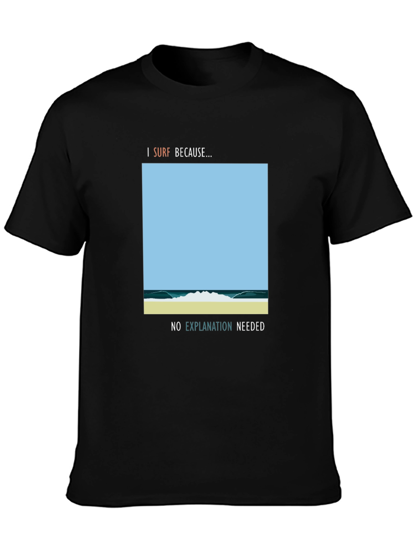 I Surf Because Graphic Tee - No Explanation Needed