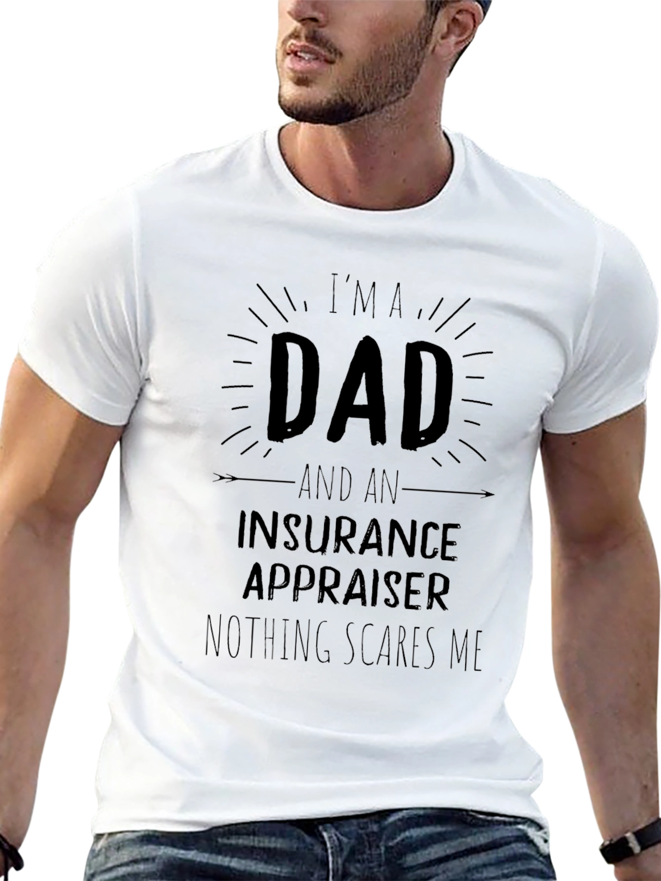 Dad Insurance Appraiser T-Shirt - Nothing Scares Me!