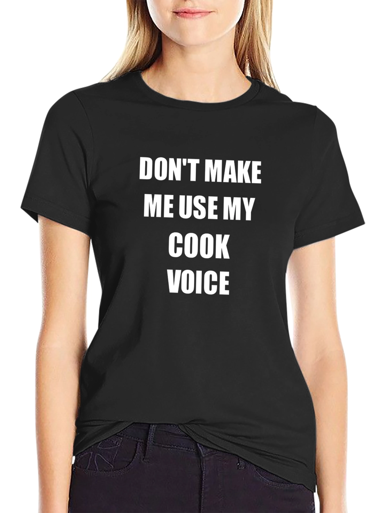 Dont Make Me Use My Cook Voice T-Shirt