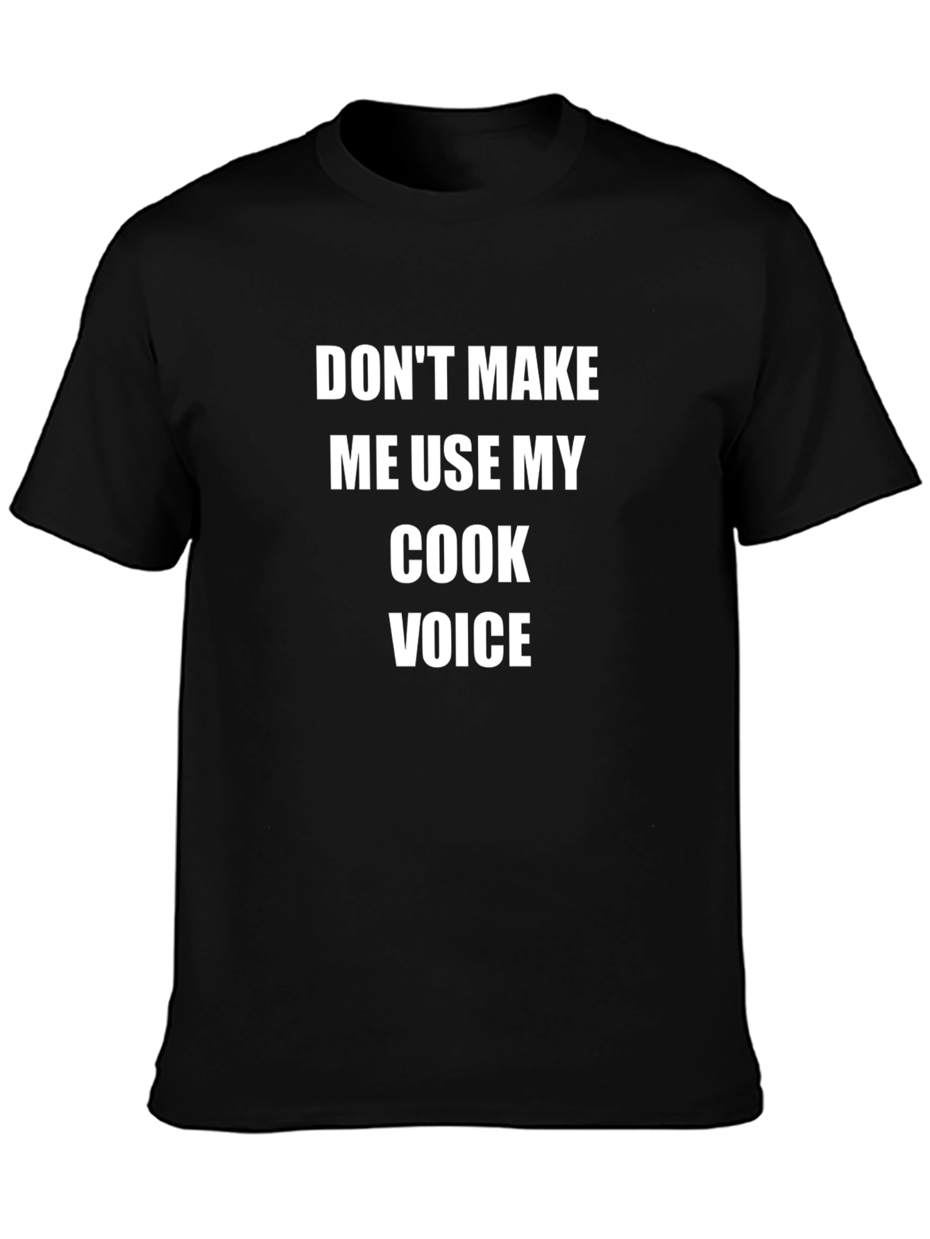 Dont Make Me Use My Cook Voice T-Shirt