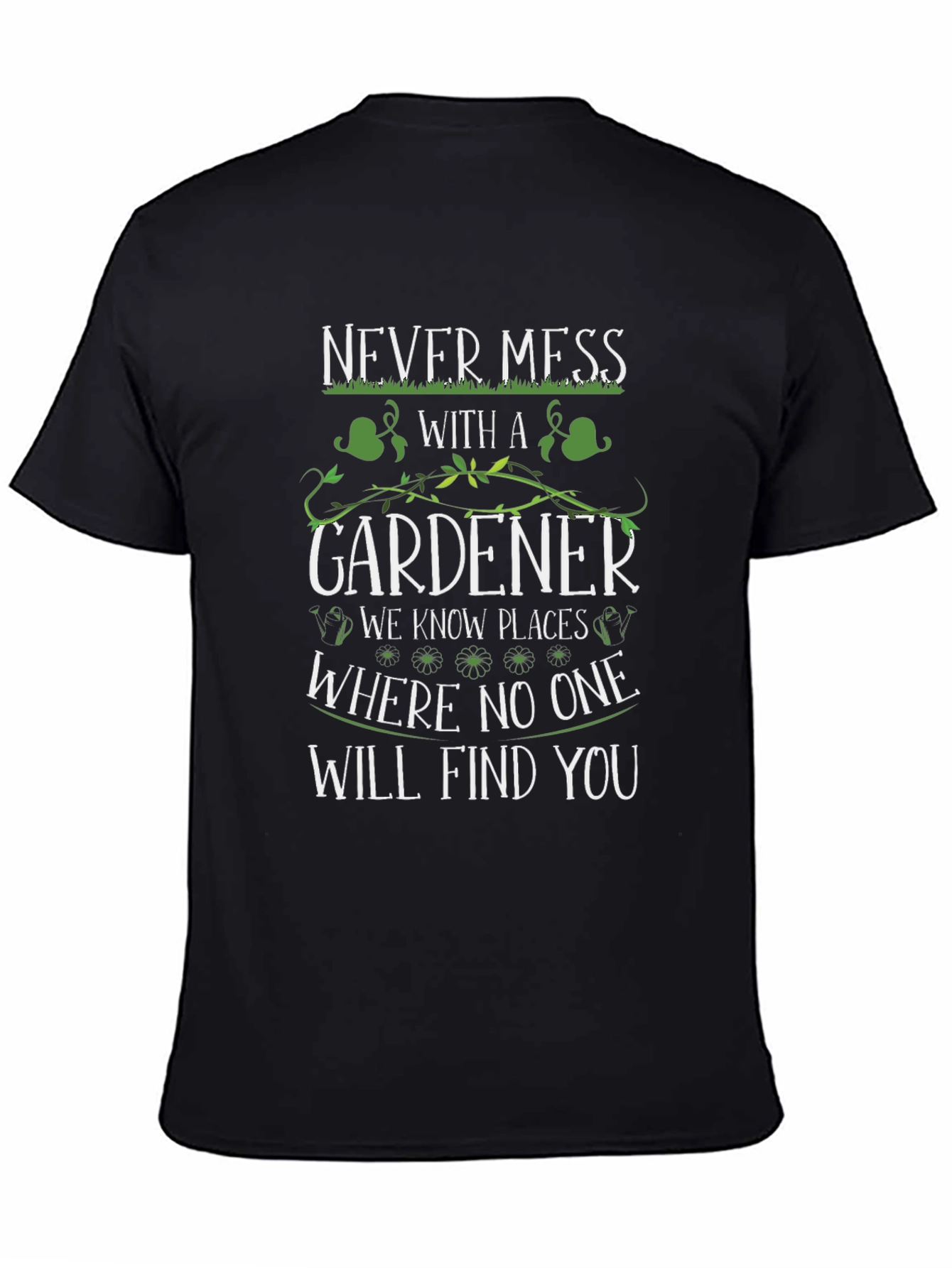 Never Mess With A Gardener T-Shirt