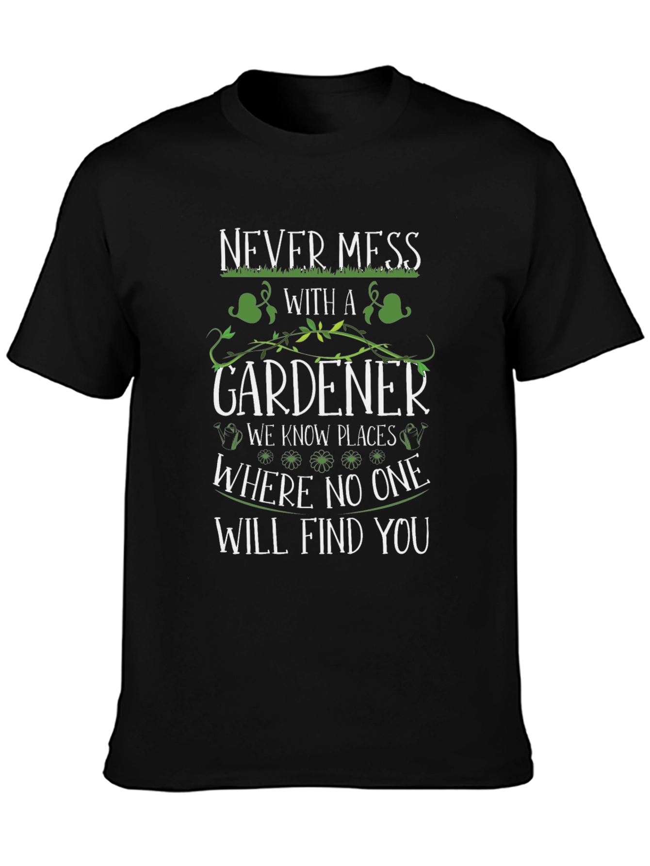 Never Mess With A Gardener T-Shirt