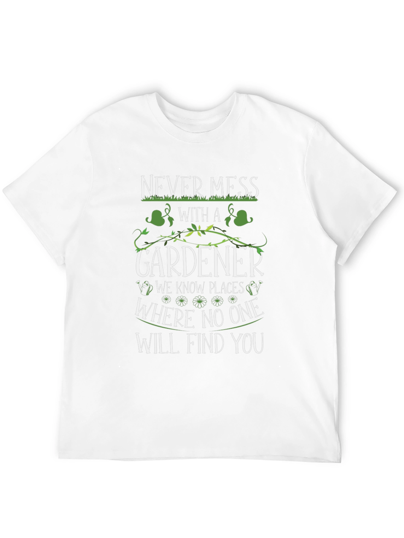 Never Mess With A Gardener T-Shirt