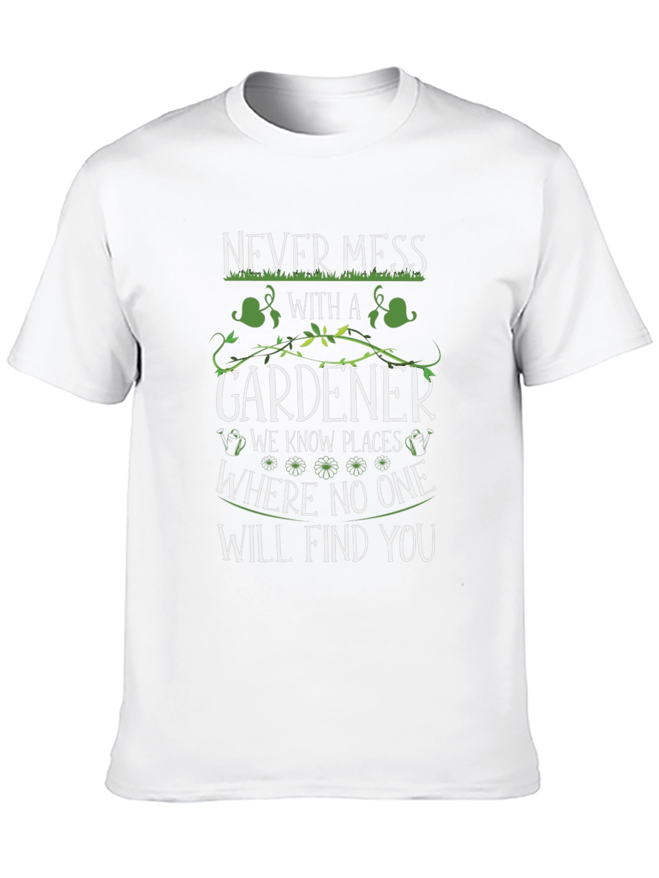 Never Mess With A Gardener T-Shirt