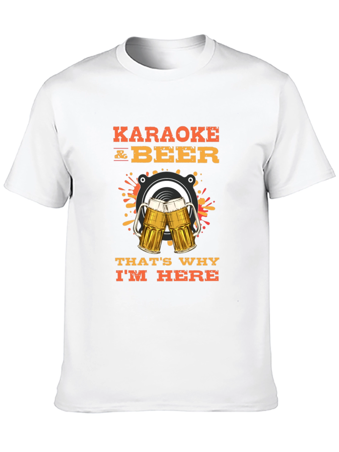 Karaoke and Beer T-Shirt - Thats Why Im Here