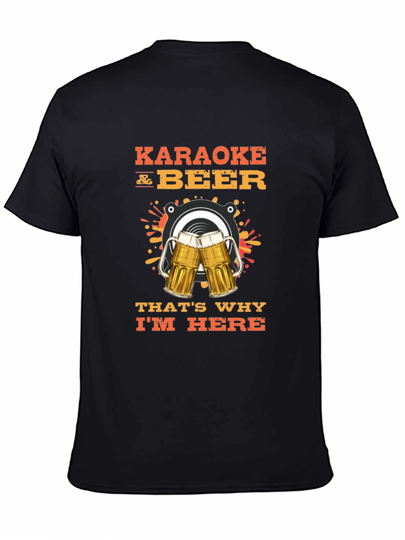 Karaoke and Beer T-Shirt - Thats Why Im Here