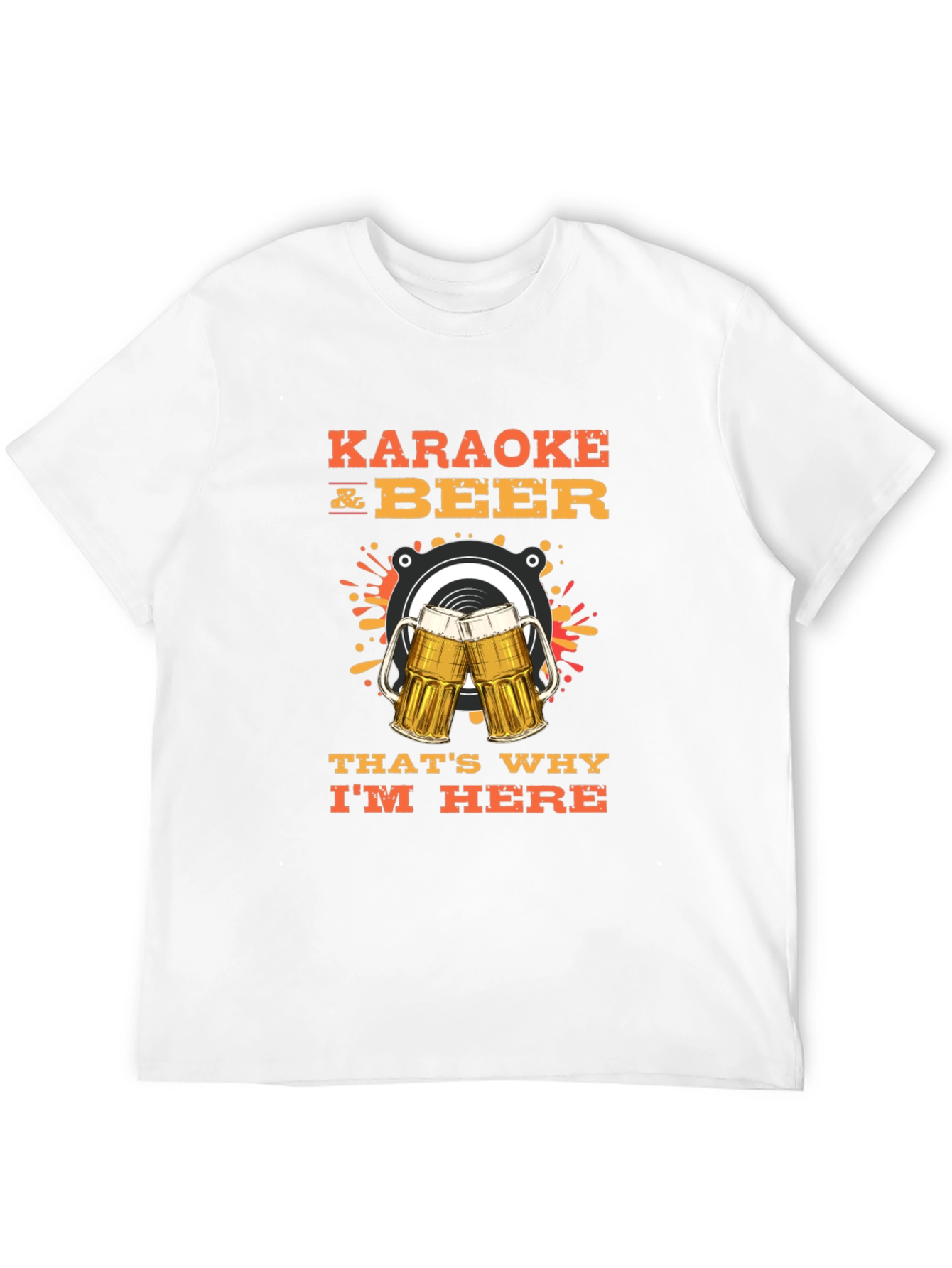 Karaoke and Beer T-Shirt - Thats Why Im Here