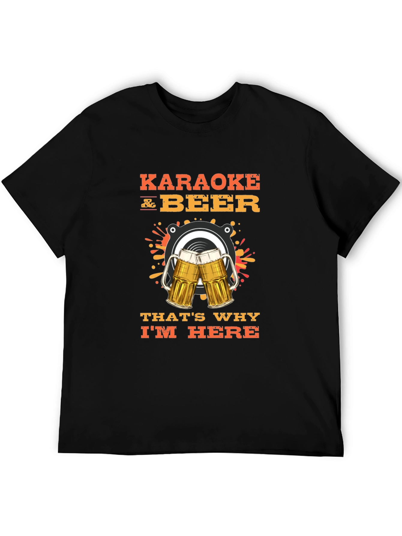 Karaoke and Beer T-Shirt - Thats Why Im Here