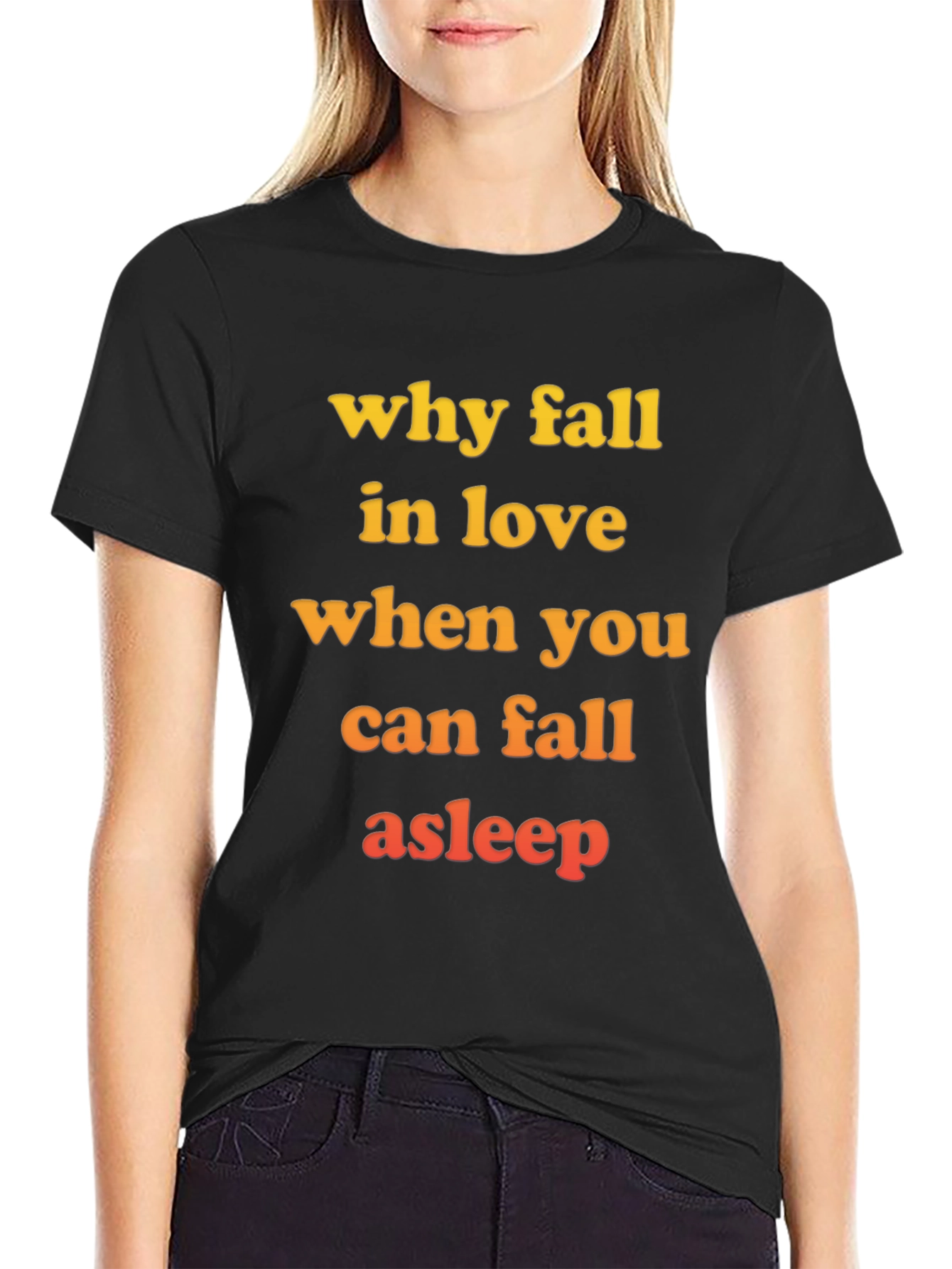 Why Fall in Love T-Shirt - Funny Slogan Tee