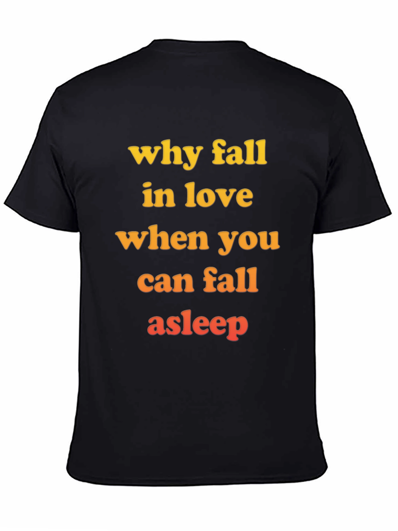 Why Fall in Love T-Shirt - Funny Slogan Tee