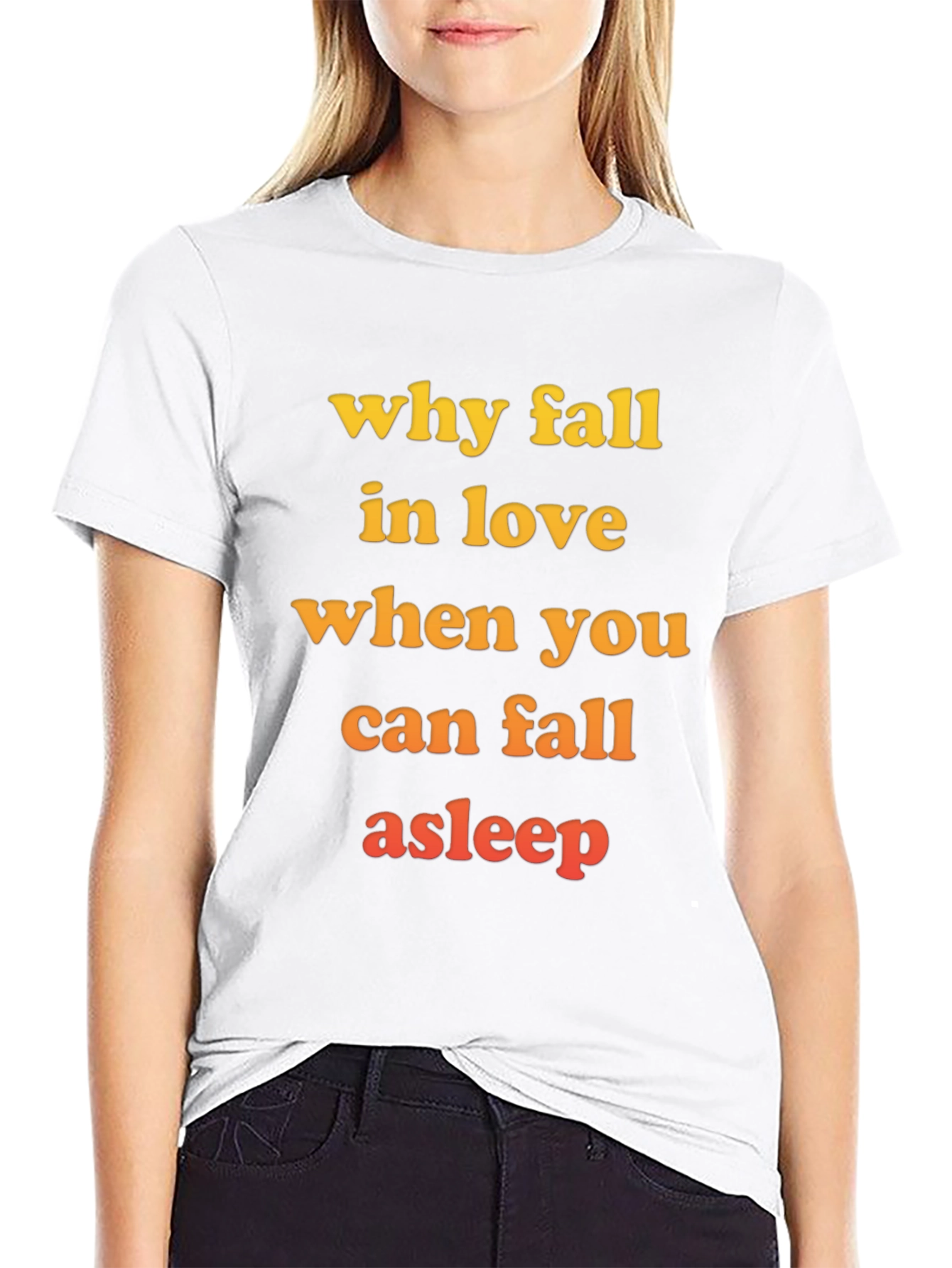 Why Fall in Love T-Shirt - Funny Slogan Tee