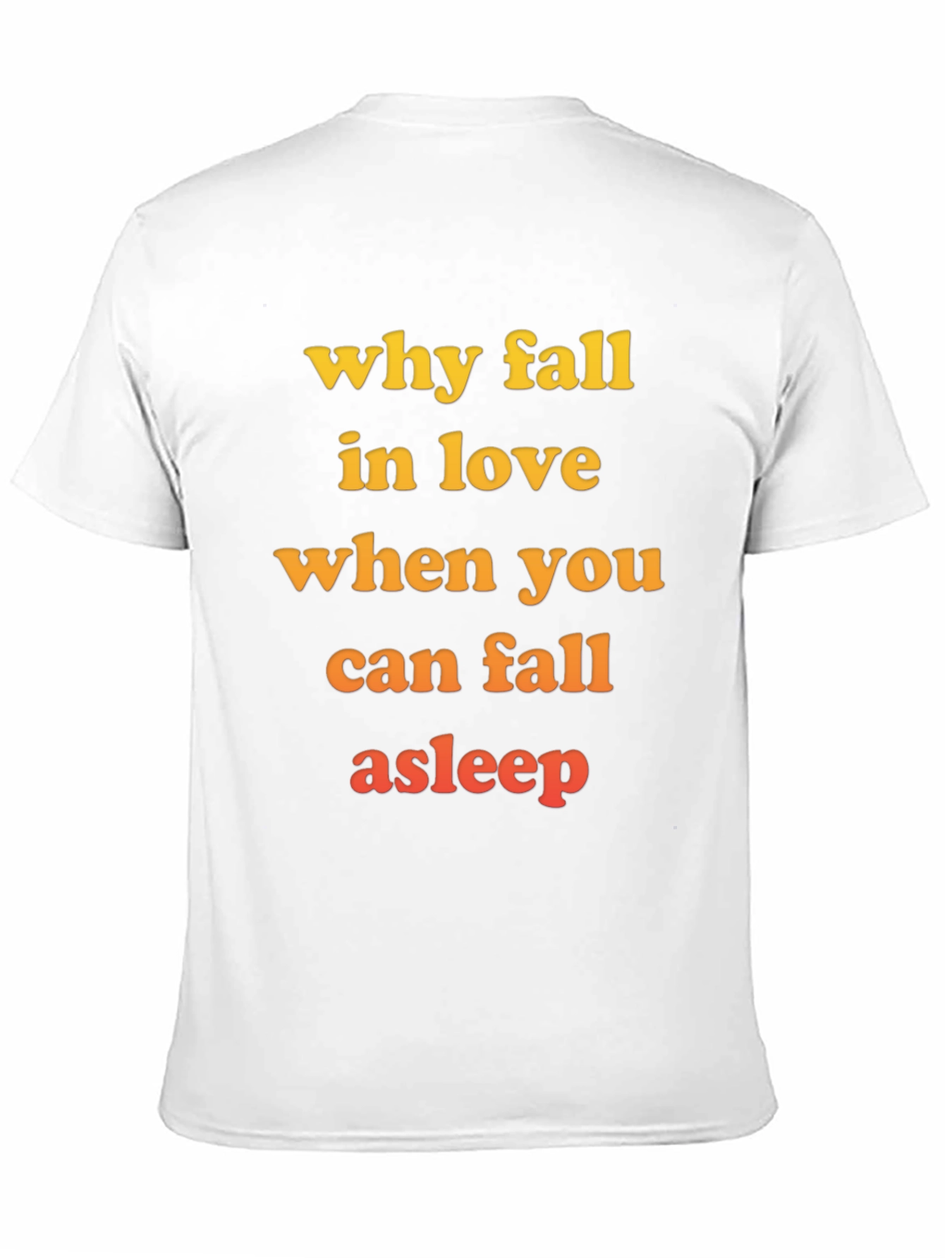 Why Fall in Love T-Shirt - Funny Slogan Tee