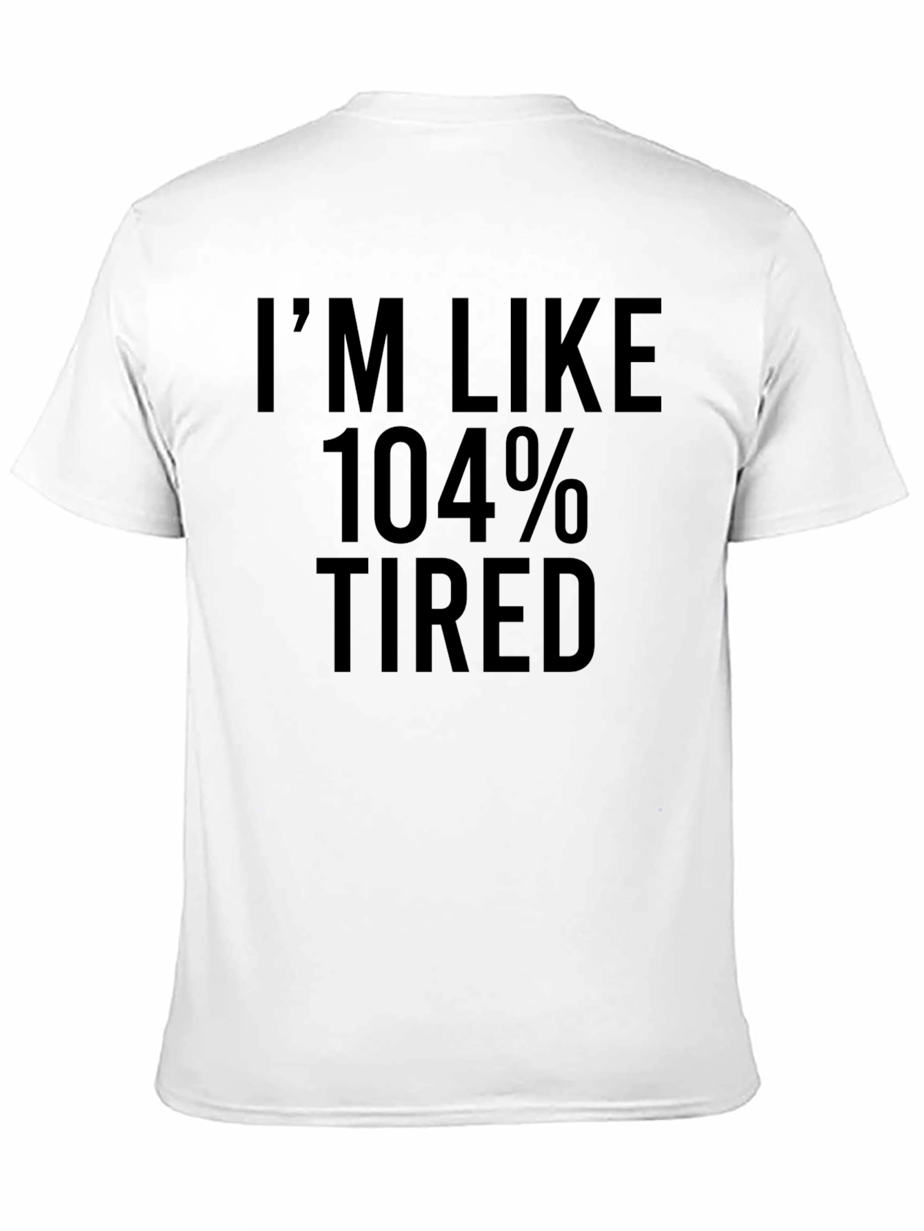 Im Like 104% Tired T-Shirt - Black Crew Neck