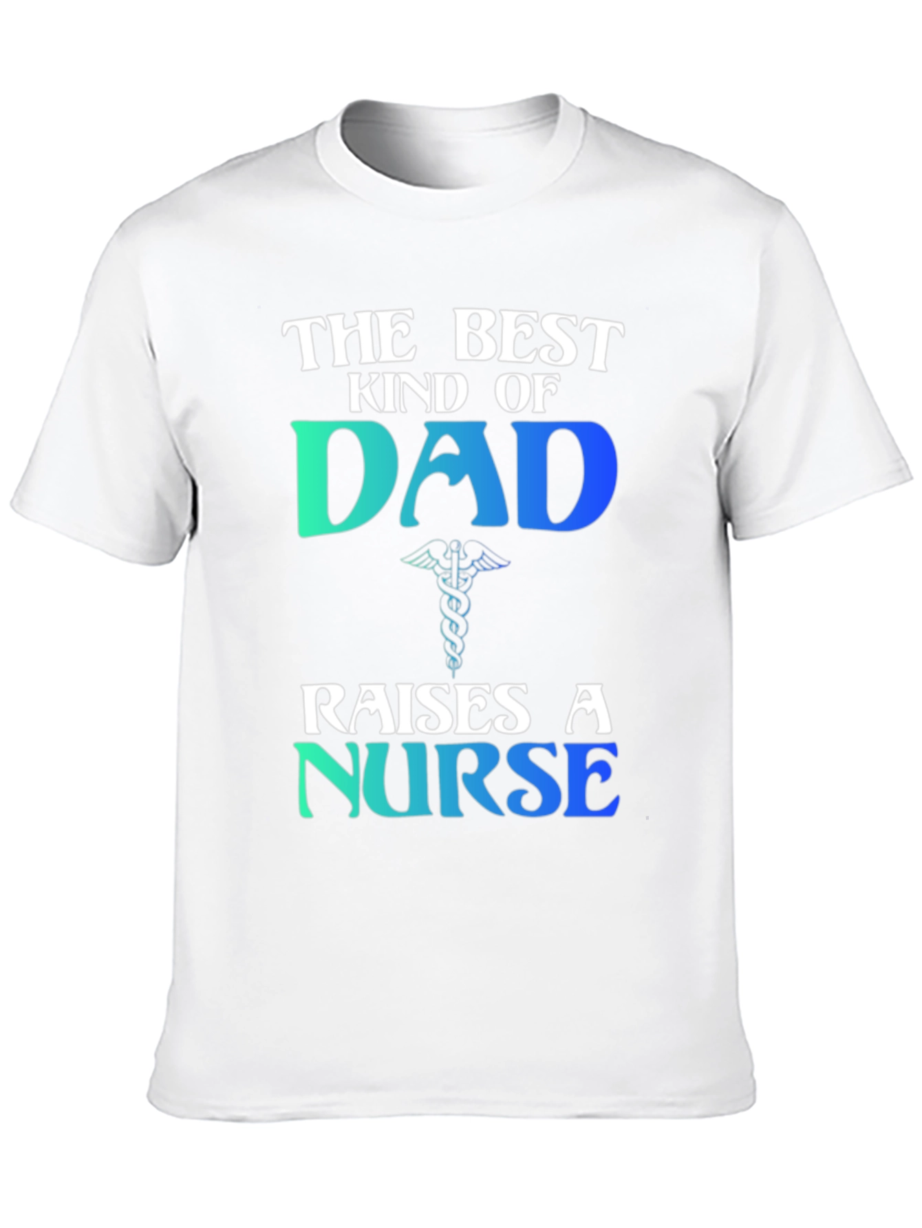 Best Kind of Dad Raises a Nurse T-Shirt