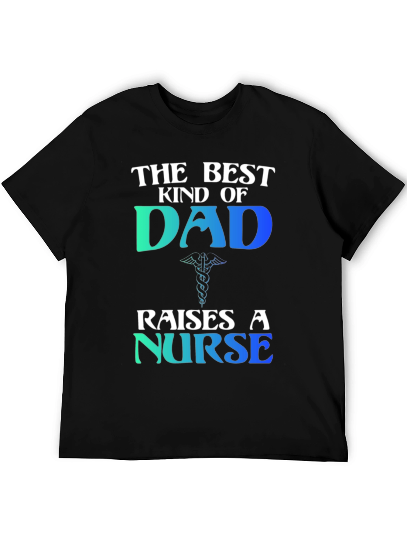 Best Kind of Dad Raises a Nurse T-Shirt