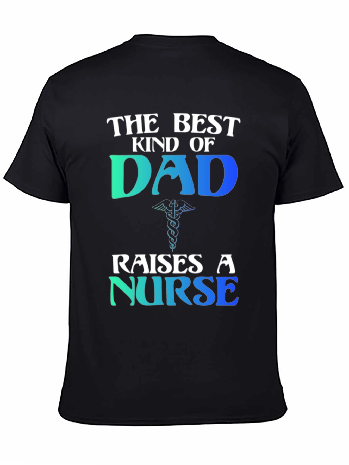 Best Kind of Dad Raises a Nurse T-Shirt
