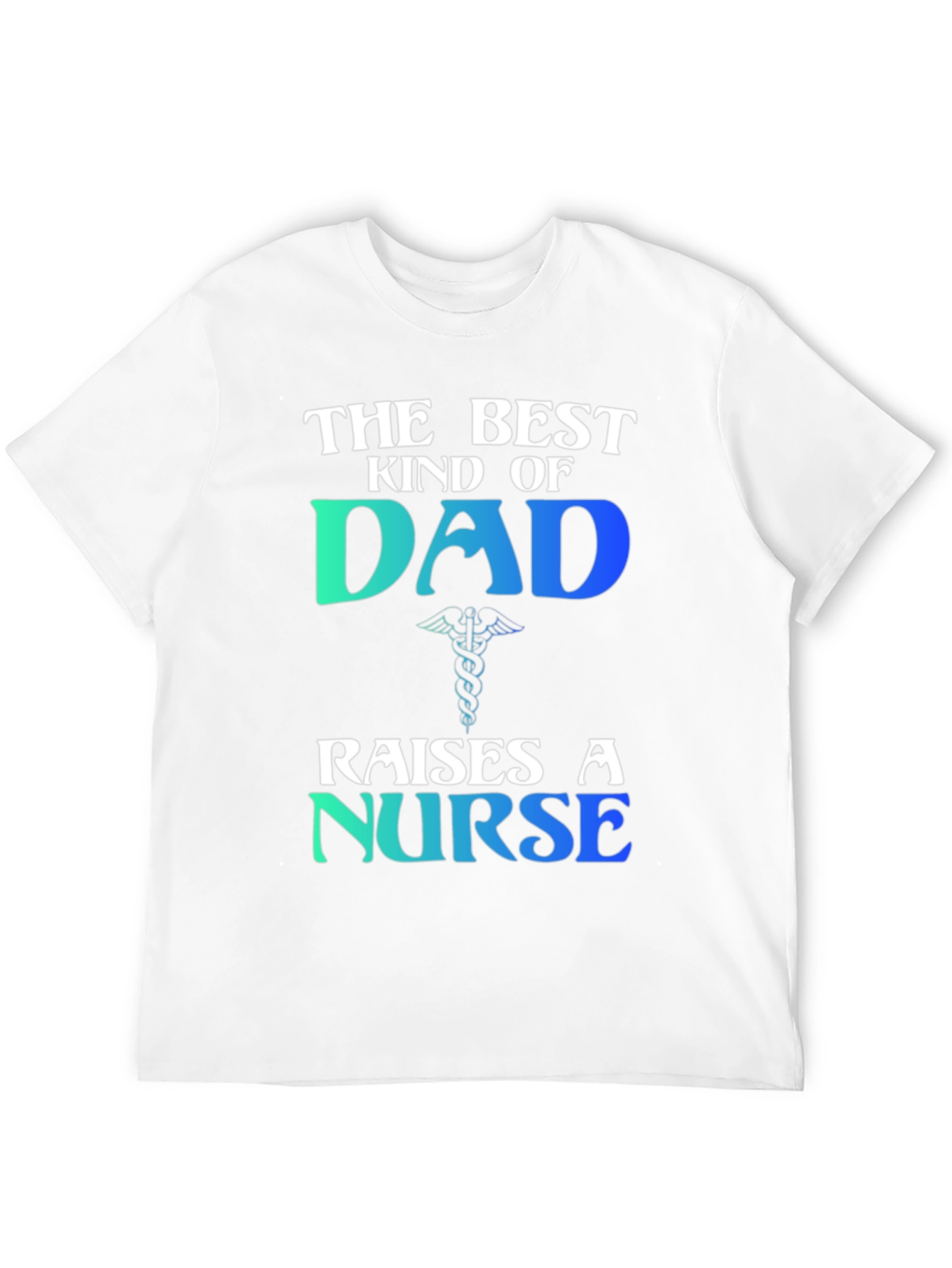 Best Kind of Dad Raises a Nurse T-Shirt