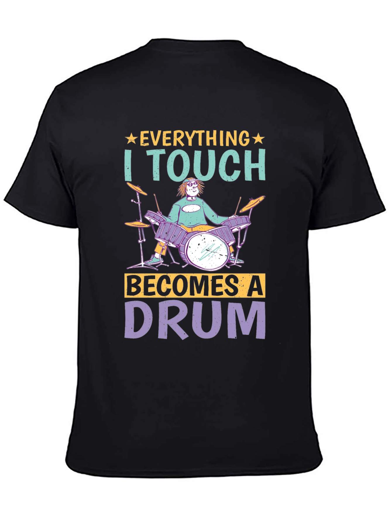 Everything I Touch Becomes A Drum Musician T-Shirt