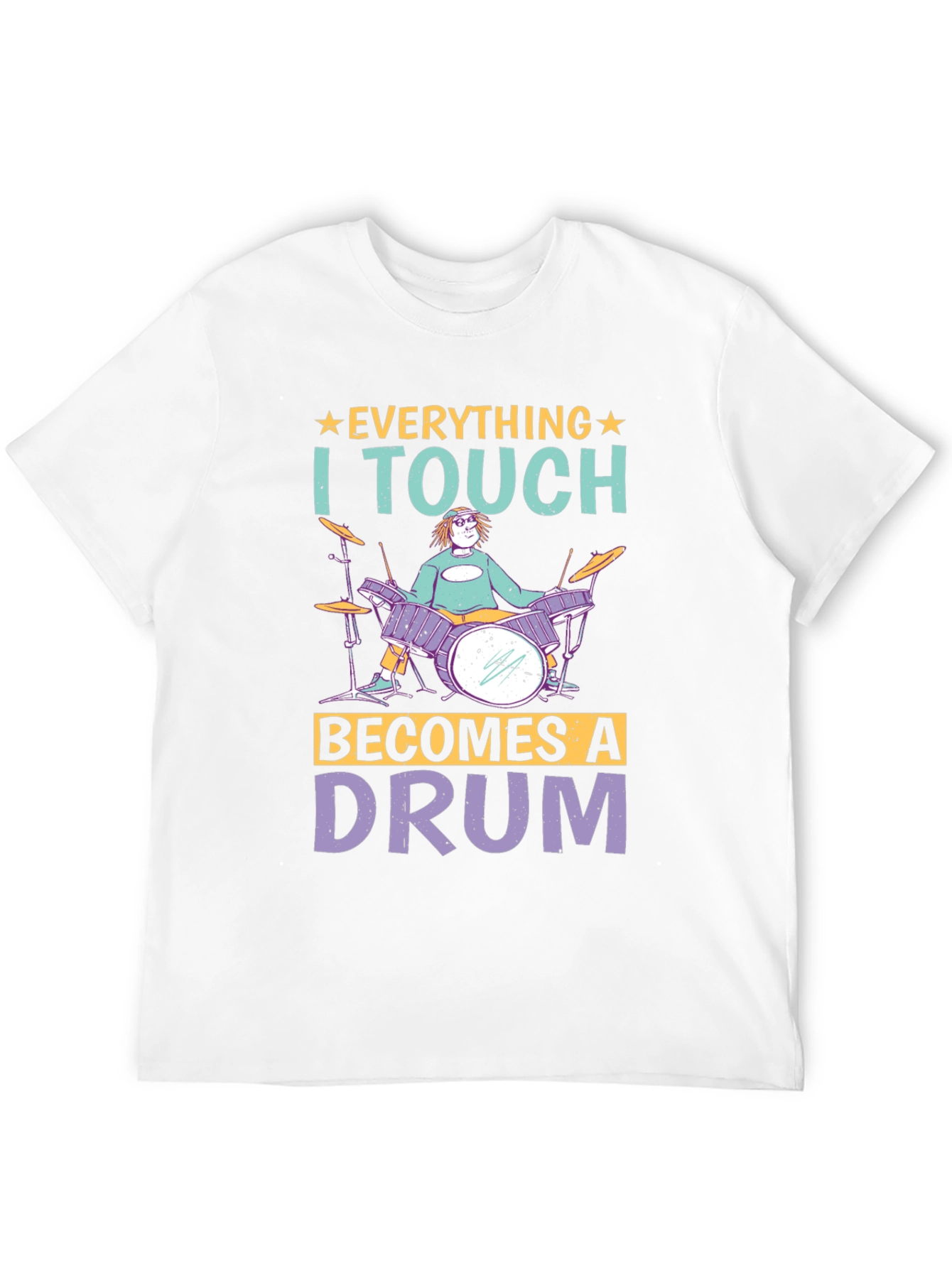 Everything I Touch Becomes A Drum Musician T-Shirt