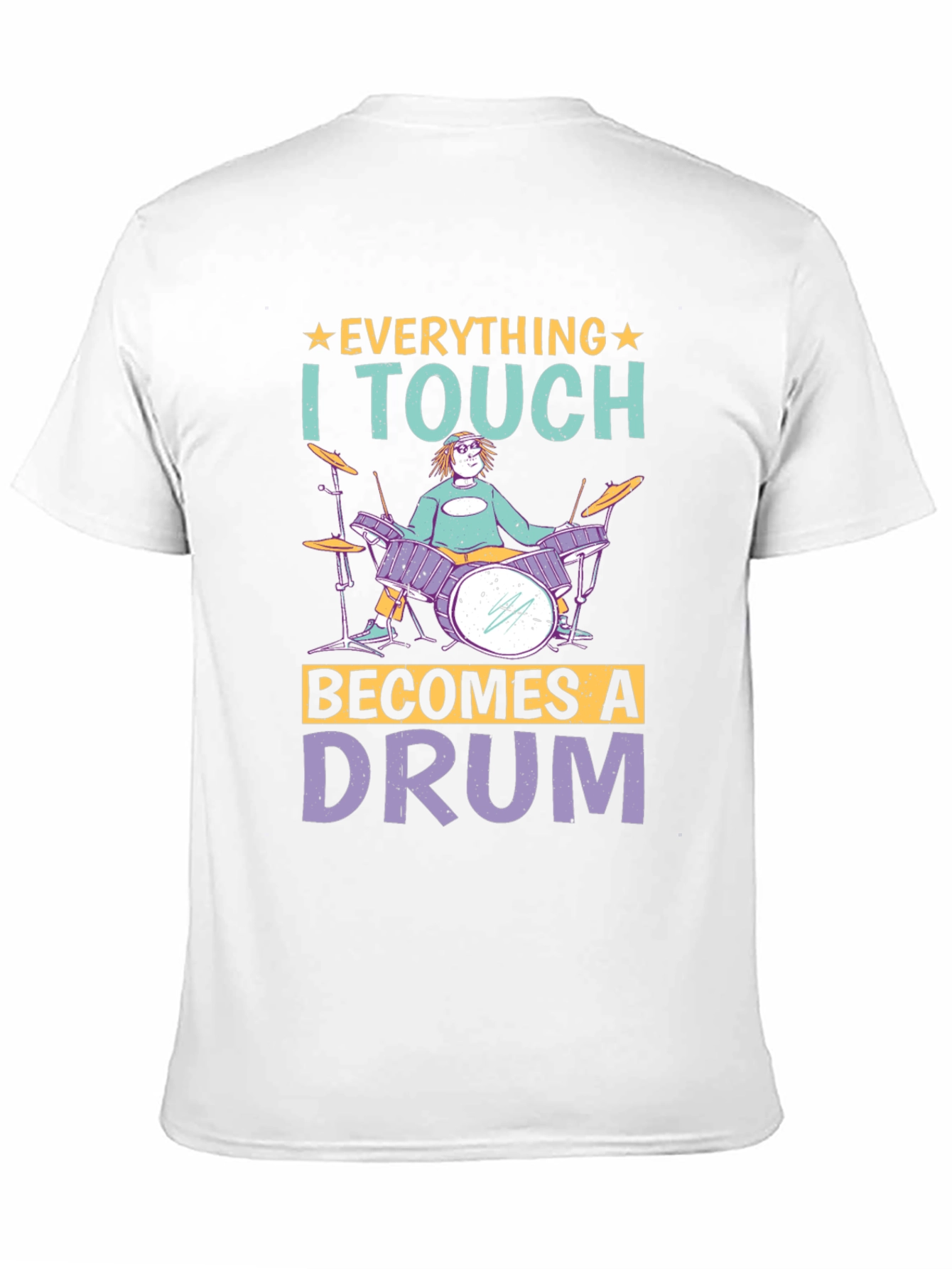 Everything I Touch Becomes A Drum Musician T-Shirt